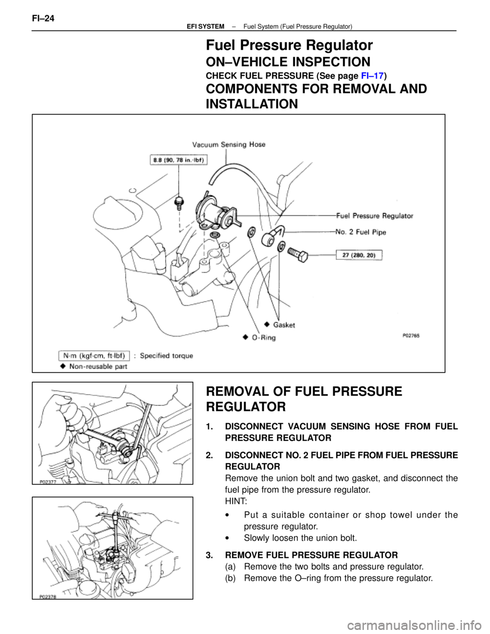 LEXUS SC400 1991  Service Repair Manual 
Fuel Pressure Regulator
ON±VEHICLE INSPECTION
CHECK FUEL PRESSURE (See page FI±17)
COMPONENTS FOR REMOVAL AND
INSTALLATION
REMOVAL OF FUEL PRESSURE
REGULATOR
1.  DISCONNECT VACUUM SENSING HOSE FROM