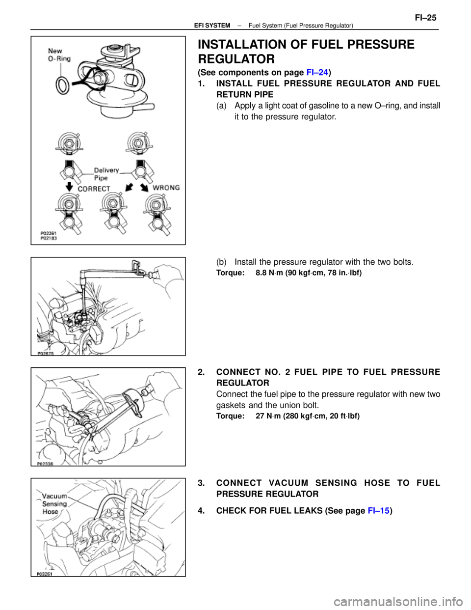 LEXUS SC400 1991  Service Repair Manual 
INSTALLATION OF FUEL PRESSURE
REGULATOR
(See components on page FI±24)
1.  INSTALL FUEL PRESSURE REGULATOR AND FUEL RETURN PIPE
(a) Apply a  light coat of gasoline to a new O±ring, and install
it t
