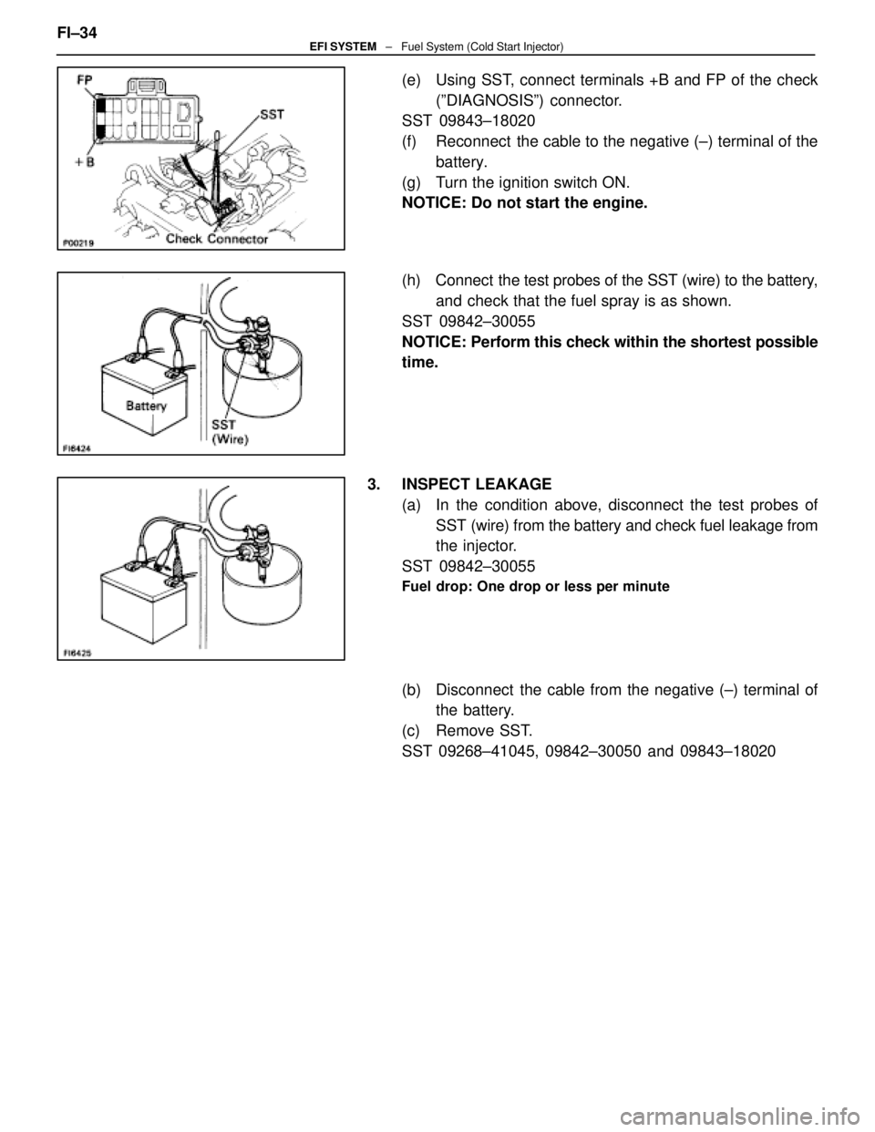 LEXUS SC400 1991  Service Repair Manual 
(e)  Using SST, connect terminals +B and FP of the check(ºDIAGNOSISº) connector.
SST 09843±18020
(f)  Reconnect  the cable to the negative (±) terminal of the
battery.
(g)  Turn the ignition swit