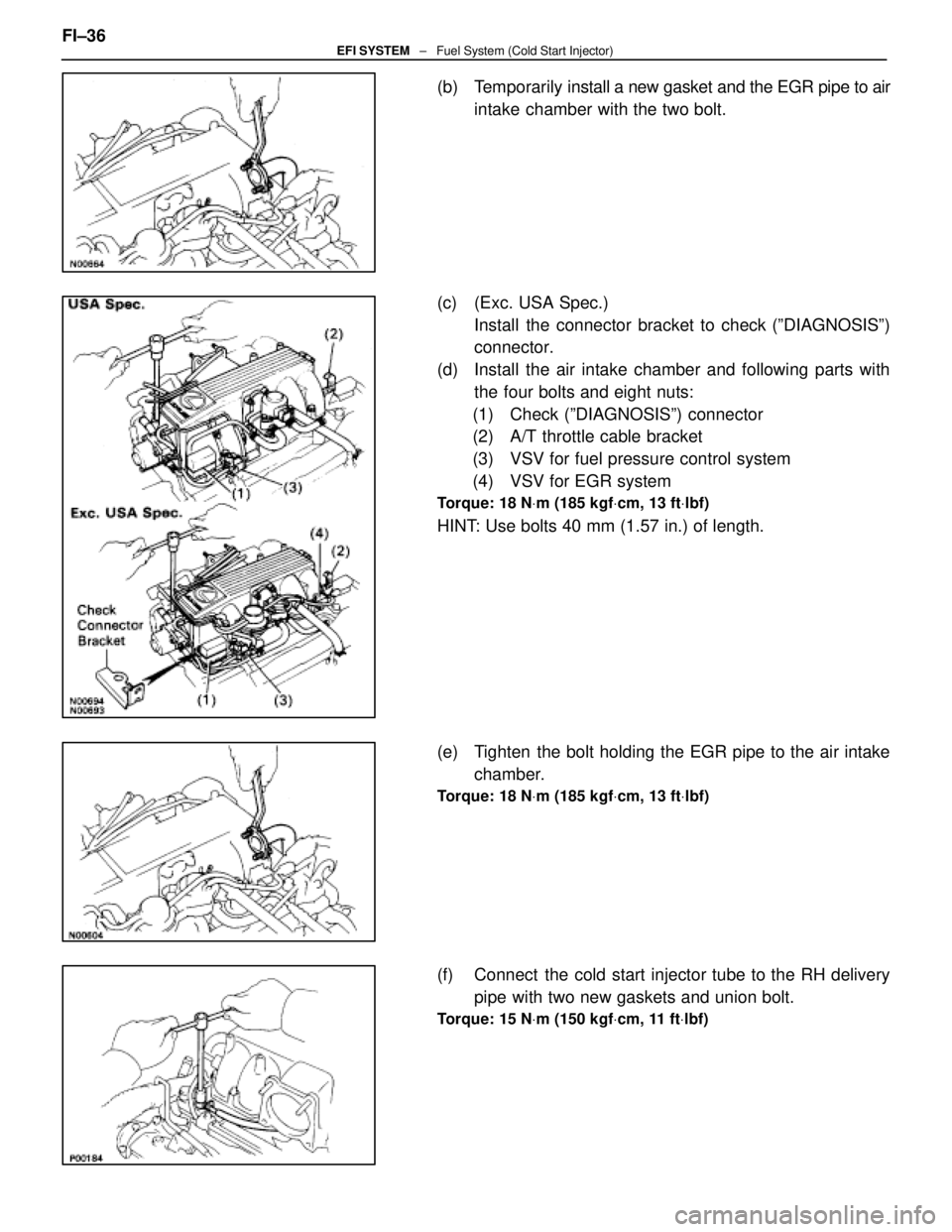 LEXUS SC400 1991  Service Repair Manual 
(b) Temporarily install a new gasket and the EGR pipe to air
intake chamber with the two bolt.
(c)  (Exc. USA Spec.) Install the connector bracket to check (ºDIAGNOSISº)
connector.
(d)  Install the