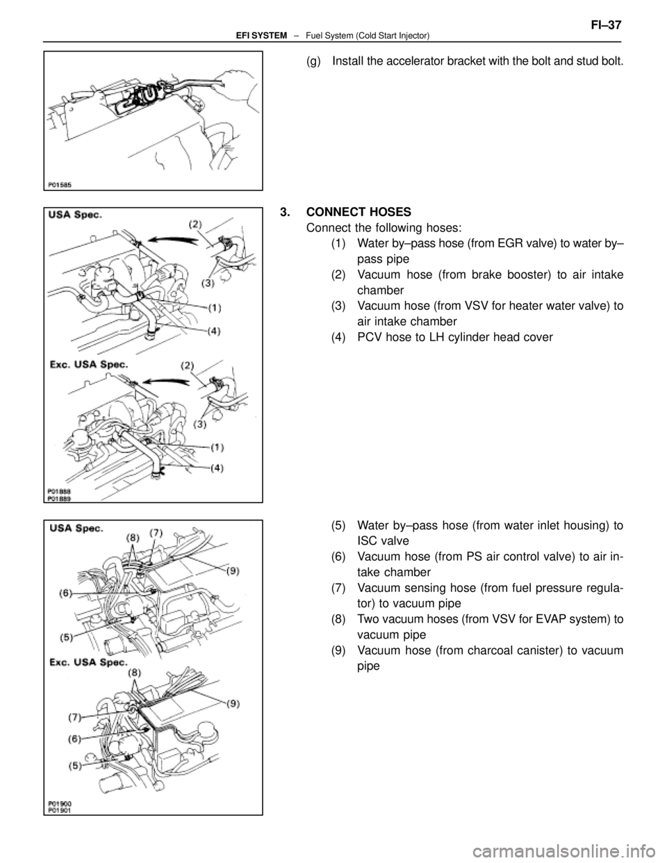 LEXUS SC400 1991  Service Repair Manual 
(g) Install the accelerator bracket with the bolt and stud bolt.
3. CONNECT HOSES Connect the following hoses:(1) Water  by±pass hose (from EGR valve) to water by±
pass pipe
(2)  Vacuum hose (from 