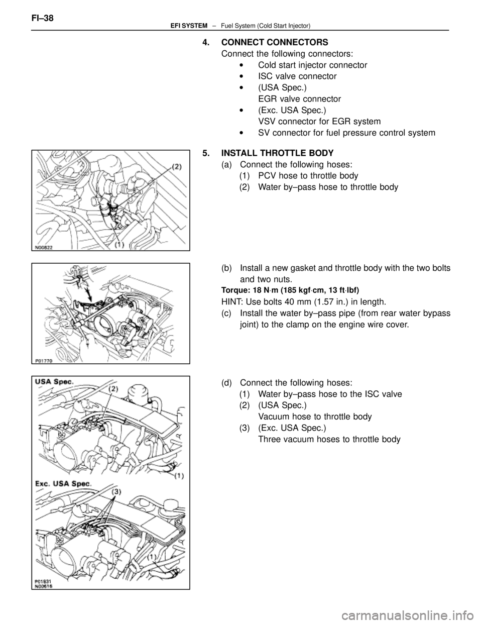LEXUS SC400 1991  Service Repair Manual 
4. CONNECT CONNECTORSConnect the following connectors:w Cold start injector connector
w ISC valve connector
w (USA Spec.)
EGR valve connector
w (Exc. USA Spec.)
VSV connector for EGR system
w SV conn