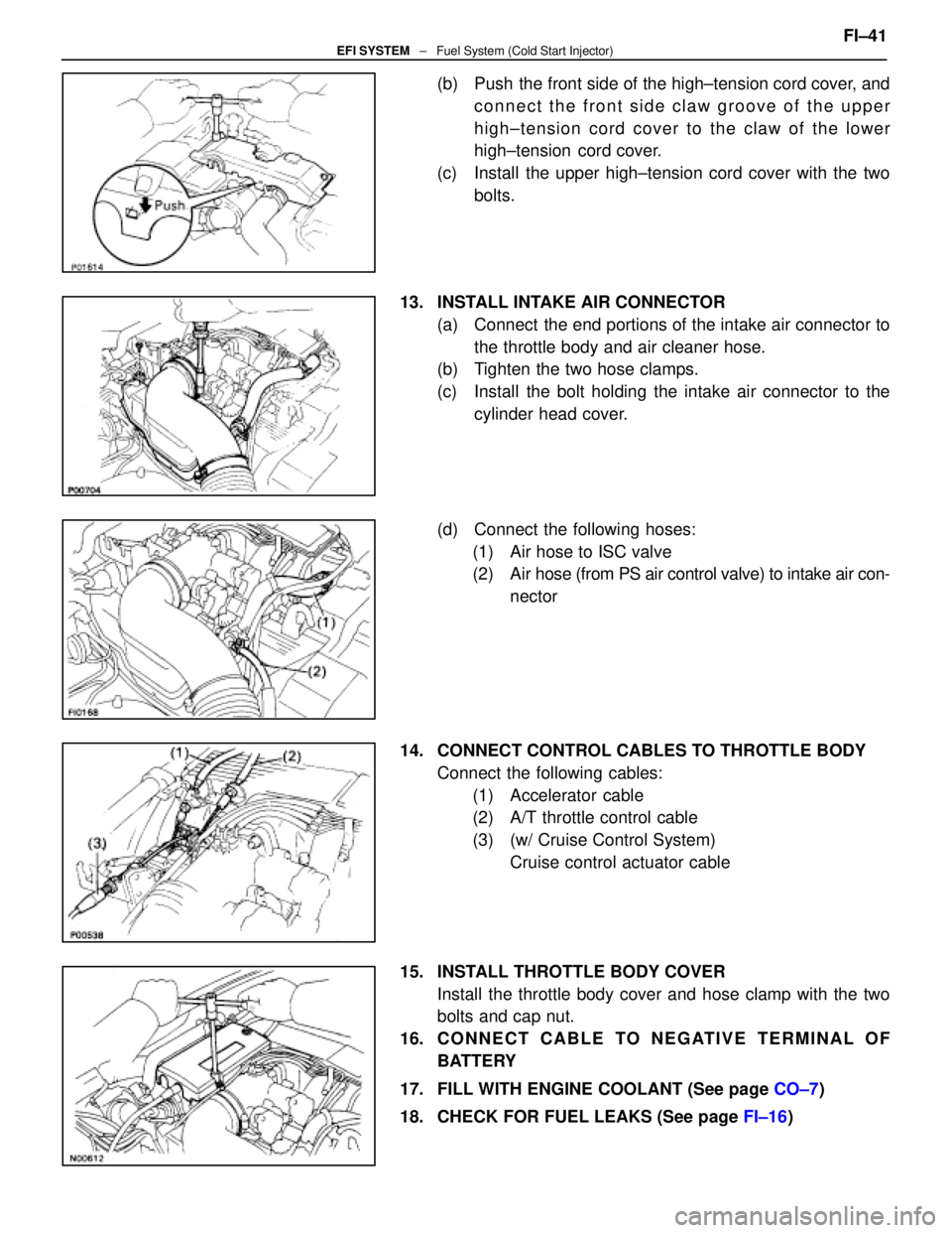 LEXUS SC400 1991  Service Repair Manual 
(b)  Push the front side of the high±tension cord cover, andconnect the front side claw groove of the upper
high±tension cord cover to the claw of the lower
high±tension  cord cover.
(c)  Install 