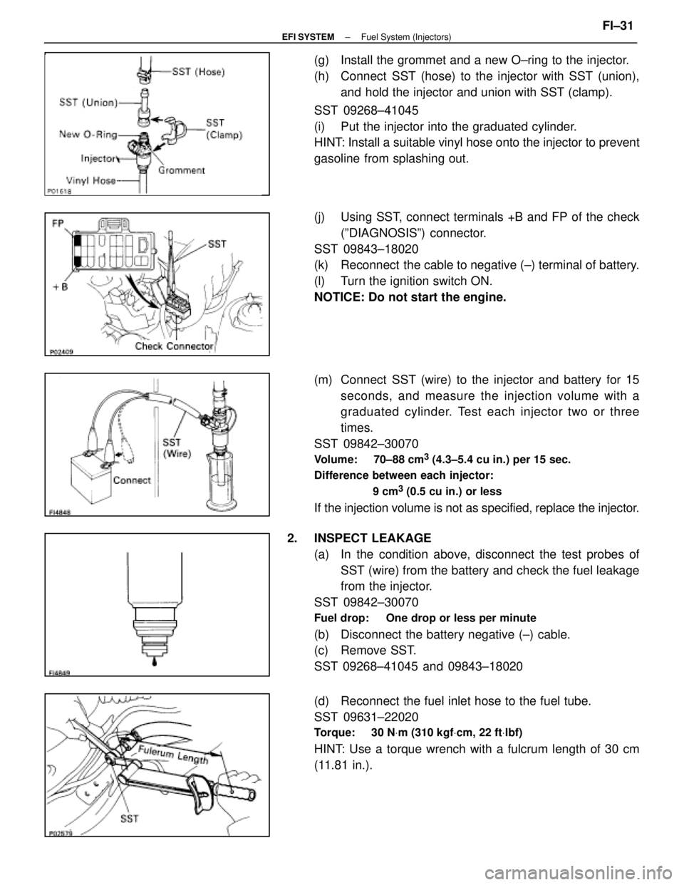 LEXUS SC400 1991  Service Repair Manual 
(g)  Install the grommet and a new O±ring to the injector.
(h)  Connect  SST (hose) to the injector with SST (union),and hold the injector and union with SST (clamp).
SST 09268±41045
(i)  Put the i