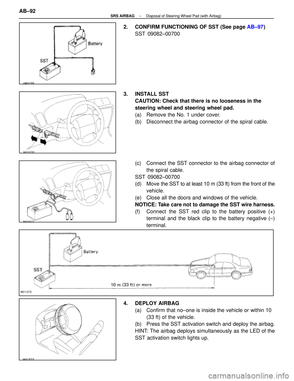 LEXUS SC400 1991 Service Repair Manual
2. CONFIRM FUNCTIONING OF SST (See page AB±97)
SST 09082±00700
3. INSTALL SST CAUTION: Check that there is no looseness in the
steering wheel and steering wheel pad.
(a) Remove the No. 1 under co LEXUS SC400 1991 Service Repair Manual
2. CONFIRM FUNCTIONING OF SST (See page AB±97)
SST 09082±00700
3. INSTALL SST CAUTION: Check that there is no looseness in the
steering wheel and steering wheel pad.
(a) Remove the No. 1 under co
