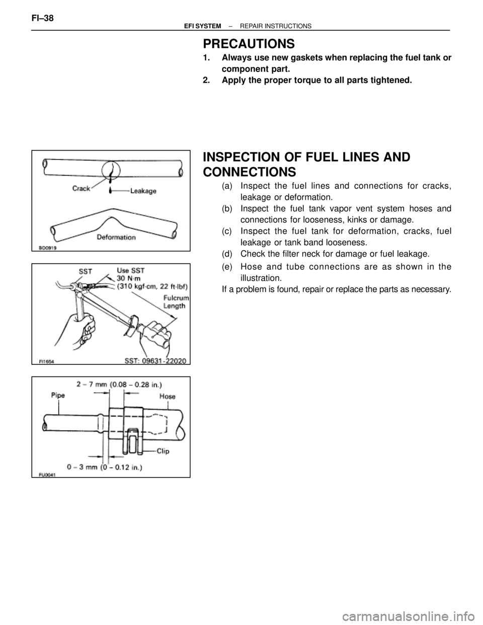 LEXUS SC400 1991  Service Repair Manual 
PRECAUTIONS
1.  Always use new gaskets when replacing the fuel tank orcomponent part.
2.  Apply the proper torque to all parts tightened.
INSPECTION OF FUEL LINES AND
CONNECTIONS
(a)  Inspect the fue
