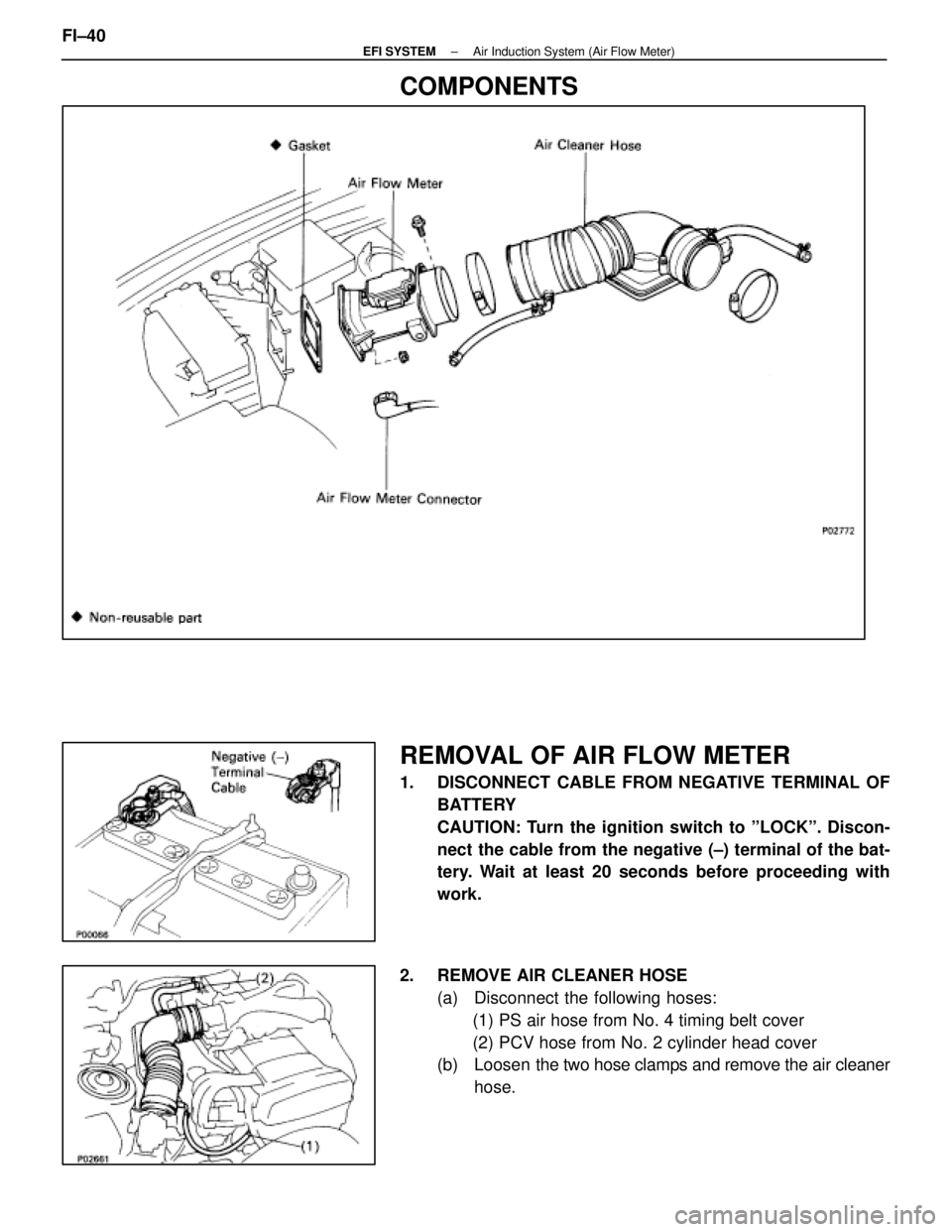 LEXUS SC400 1991  Service Repair Manual 
COMPONENTS
REMOVAL OF AIR FLOW METER
1.  DISCONNECT CABLE FROM NEGATIVE TERMINAL OFBATTERY
CAUTION: Turn the ignition switch to ºLOCKº. Discon-
nect the cable from the negative (±) terminal of the