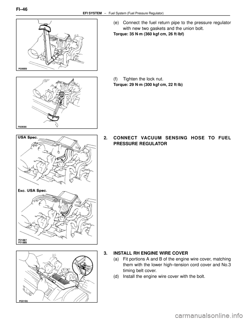 LEXUS SC400 1991 Service Repair Manual
(e) Connect the fuel return pipe to the pressure regulatorwith new two gaskets and the union bolt.
Torque: 35 N Vm (360 kgf Vcm, 26 ft Vlbf)
(f) Tighten the lock nut.
Torque: 29 N Vm (300 kgf Vcm, LEXUS SC400 1991 Service Repair Manual
(e) Connect the fuel return pipe to the pressure regulatorwith new two gaskets and the union bolt.
Torque: 35 N Vm (360 kgf Vcm, 26 ft Vlbf)
(f) Tighten the lock nut.
Torque: 29 N Vm (300 kgf Vcm,