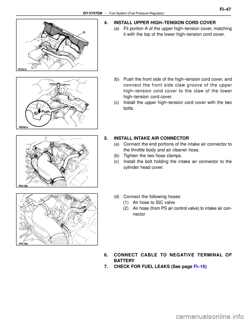 LEXUS SC400 1991 Service Repair Manual
4. INSTALL UPPER HIGH±TENSION CORD COVER(a) Fit portion A of the upper high±tension cover, matchingit with the top of the lower high±tension cord cover.
(b) Push the front side of the high±ten LEXUS SC400 1991 Service Repair Manual
4. INSTALL UPPER HIGH±TENSION CORD COVER(a) Fit portion A of the upper high±tension cover, matchingit with the top of the lower high±tension cord cover.
(b) Push the front side of the high±ten