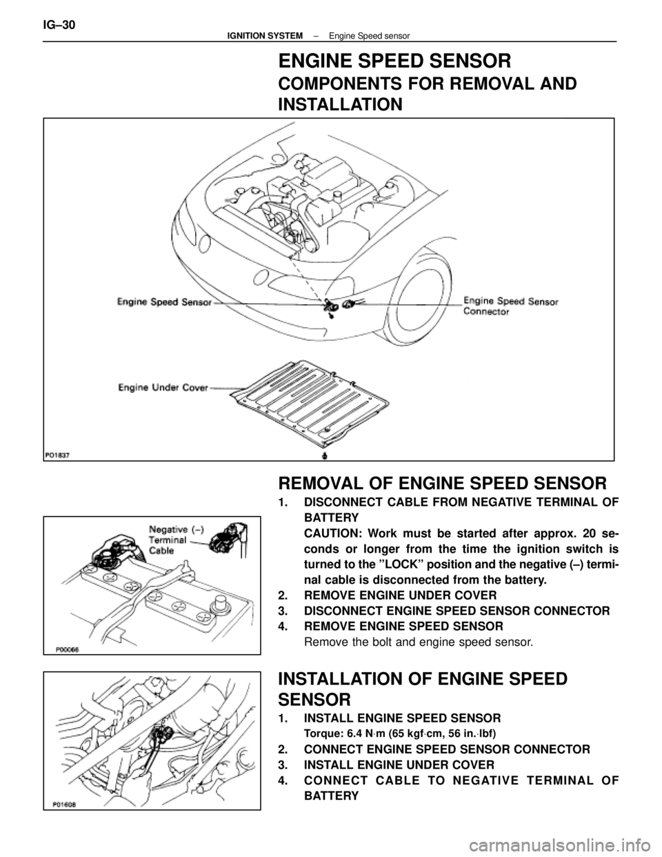 LEXUS SC400 1991 Service Repair Manual
ENGINE SPEED SENSOR
COMPONENTS FOR REMOVAL AND
INSTALLATION
REMOVAL OF ENGINE SPEED SENSOR
1. DISCONNECT CABLE FROM NEGATIVE TERMINAL OFBATTERY
CAUTION: Work must be started after approx. 20 se-
con LEXUS SC400 1991 Service Repair Manual
ENGINE SPEED SENSOR
COMPONENTS FOR REMOVAL AND
INSTALLATION
REMOVAL OF ENGINE SPEED SENSOR
1. DISCONNECT CABLE FROM NEGATIVE TERMINAL OFBATTERY
CAUTION: Work must be started after approx. 20 se-
con
