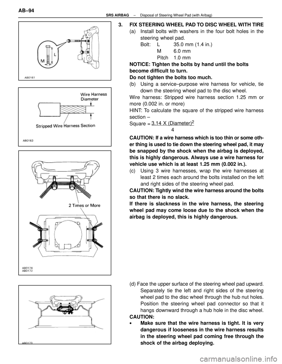 LEXUS SC400 1991 Service Repair Manual
3.14 X (Diameter)2
4
3. FIX STEERING WHEEL PAD TO DISC WHEEL WITH TIRE(a) Install bolts with washers in the four bolt holes in thesteering wheel pad.
Bolt: L 35.0 mm (1.4 in.) M 6.0 mm
Pitch 1.0 LEXUS SC400 1991 Service Repair Manual
3.14 X (Diameter)2
4
3. FIX STEERING WHEEL PAD TO DISC WHEEL WITH TIRE(a) Install bolts with washers in the four bolt holes in thesteering wheel pad.
Bolt: L 35.0 mm (1.4 in.) M 6.0 mm
Pitch 1.0