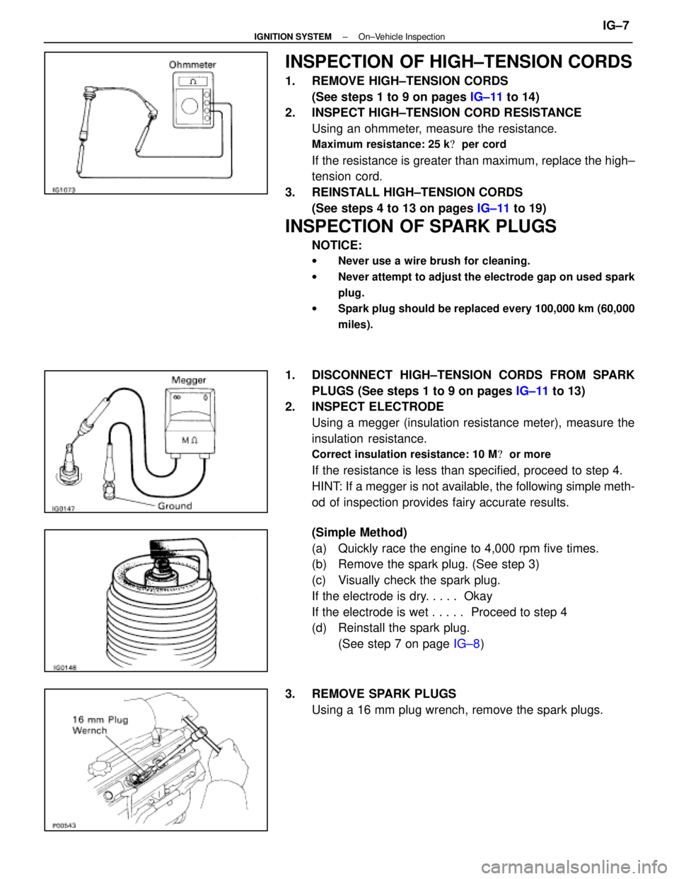 LEXUS SC400 1991  Service Repair Manual 
INSPECTION OF HIGH±TENSION CORDS
1.  REMOVE HIGH±TENSION CORDS(See steps 1 to 9 on pages  IG±11 to 14)
2.  INSPECT HIGH±TENSION CORD RESISTANCE
Using an ohmmeter, measure the resistance.
Maximum 