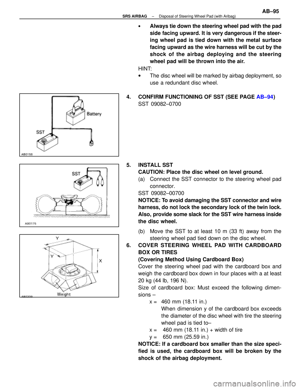 LEXUS SC400 1991  Service Repair Manual 
wAlways tie down the steering wheel pad with the pad
side facing upward. It is very dangerous if the steer-
ing wheel pad is tied down with the metal surface
facing upward as the wire harness will be