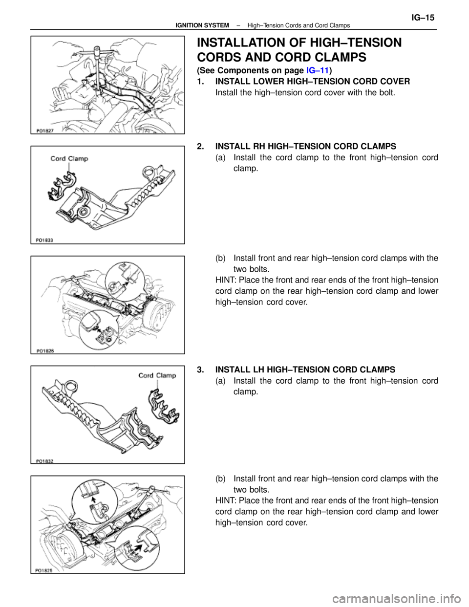 LEXUS SC400 1991  Service Repair Manual 
INSTALLATION OF HIGH±TENSION
CORDS AND CORD CLAMPS
(See Components on page IG±11)
1.  INSTALL LOWER HIGH±TENSION CORD COVER Install the high±tension cord cover with the bolt.
2.  INSTALL RH HIGH