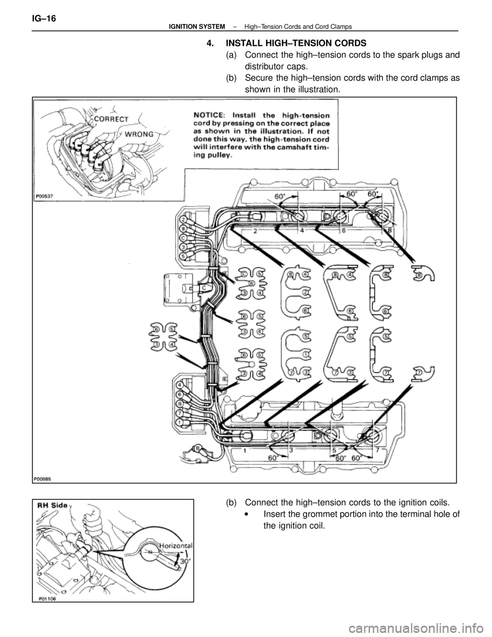 LEXUS SC400 1991  Service Repair Manual 
4.  INSTALL HIGH±TENSION CORDS(a)  Connect  the high±tension cords to the spark plugs anddistributor caps.
(b)  Secure the high±tension cords with the cord clamps as
shown in the illustration.
(b)