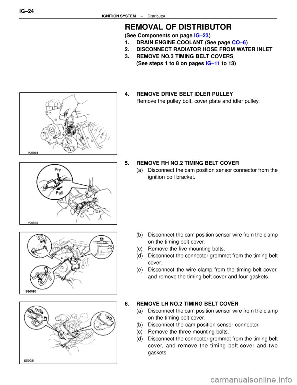 LEXUS SC400 1991 Service Repair Manual
REMOVAL OF DISTRIBUTOR
(See Components on page IG±23)
1. DRAIN ENGINE COOLANT (See page CO±6)
2. DISCONNECT RADIATOR HOSE FROM WATER INLET
3. REMOVE NO.3 TIMING BELT COVERS
(See steps 1 to 8 on LEXUS SC400 1991 Service Repair Manual
REMOVAL OF DISTRIBUTOR
(See Components on page IG±23)
1. DRAIN ENGINE COOLANT (See page CO±6)
2. DISCONNECT RADIATOR HOSE FROM WATER INLET
3. REMOVE NO.3 TIMING BELT COVERS
(See steps 1 to 8 on