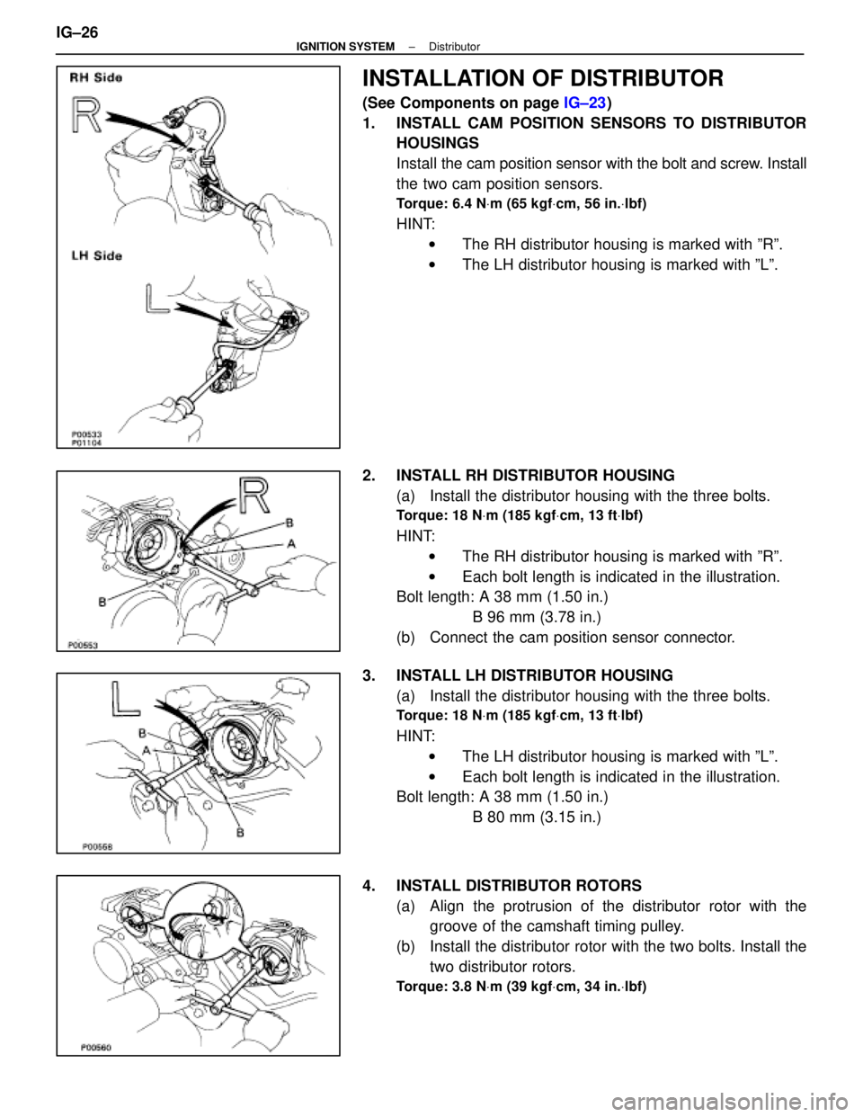 LEXUS SC400 1991 Service Repair Manual
INSTALLATION OF DISTRIBUTOR
(See Components on page IG±23)
1. INSTALL CAM POSITION SENSORS TO DISTRIBUTOR HOUSINGS
Install the cam position sensor with the bolt and screw. Install
the two cam posi LEXUS SC400 1991 Service Repair Manual
INSTALLATION OF DISTRIBUTOR
(See Components on page IG±23)
1. INSTALL CAM POSITION SENSORS TO DISTRIBUTOR HOUSINGS
Install the cam position sensor with the bolt and screw. Install
the two cam posi