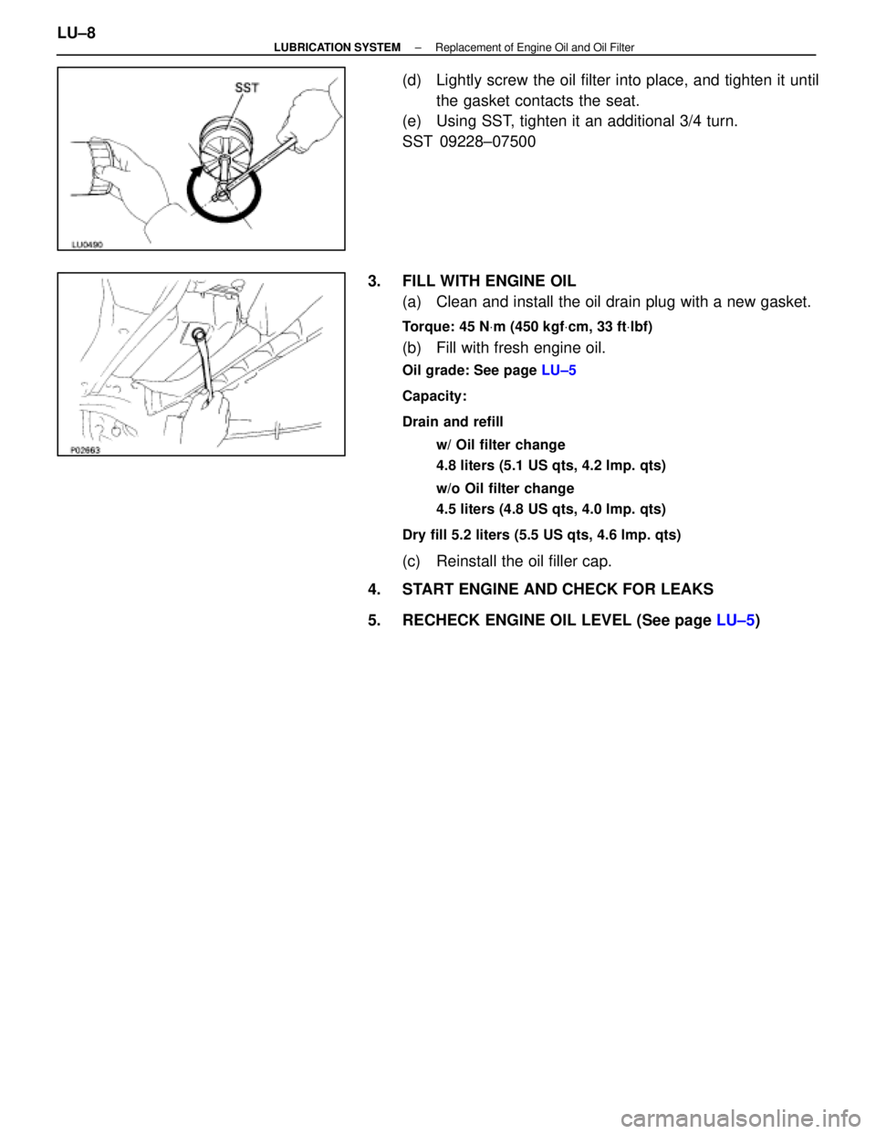 LEXUS SC400 1991 Service Repair Manual
(d) Lightly screw the oil filter into place, and tighten it untilthe gasket contacts the seat.
(e) Using SST, tighten it an additional 3/4 turn.
SST 09228±07500
3. FILL WITH ENGINE OIL (a) Clean LEXUS SC400 1991 Service Repair Manual
(d) Lightly screw the oil filter into place, and tighten it untilthe gasket contacts the seat.
(e) Using SST, tighten it an additional 3/4 turn.
SST 09228±07500
3. FILL WITH ENGINE OIL (a) Clean