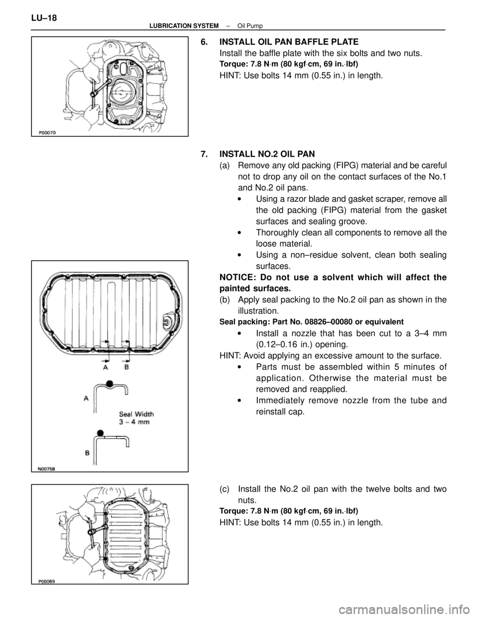 LEXUS SC400 1991 Service Repair Manual
6. INSTALL OIL PAN BAFFLE PLATEInstall the baffle plate with the six bolts and two nuts.
Torque: 7.8 N Vm (80 kgf Vcm, 69 in. Vlbf)
HINT: Use bolts 14 mm (0.55 in.) in length.
7. INSTALL NO.2 OIL P LEXUS SC400 1991 Service Repair Manual
6. INSTALL OIL PAN BAFFLE PLATEInstall the baffle plate with the six bolts and two nuts.
Torque: 7.8 N Vm (80 kgf Vcm, 69 in. Vlbf)
HINT: Use bolts 14 mm (0.55 in.) in length.
7. INSTALL NO.2 OIL P