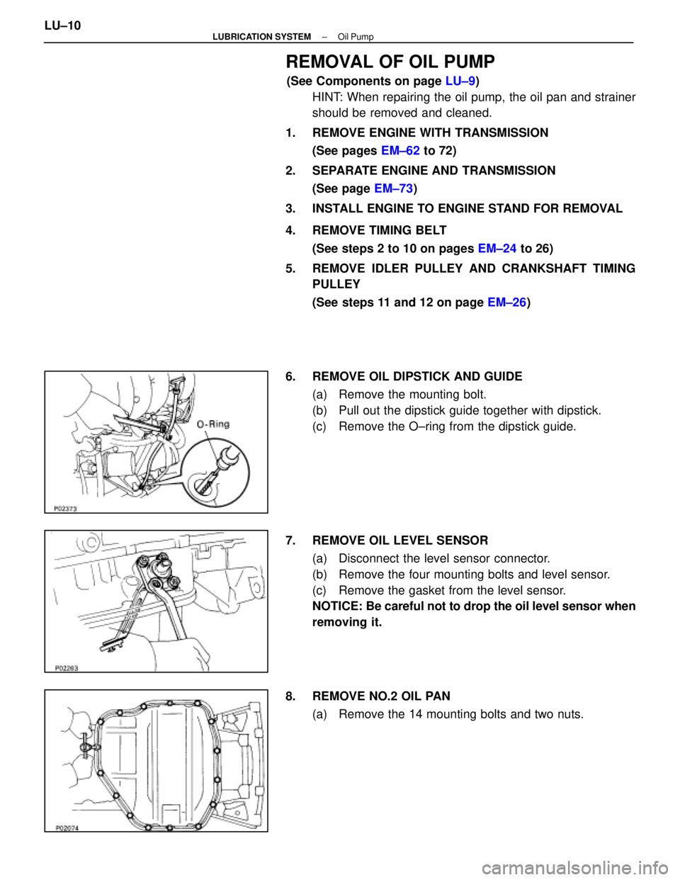 LEXUS SC400 1991 Service Repair Manual
REMOVAL OF OIL PUMP
(See Components on page LU±9)
HINT: When repairing the oil pump, the oil pan and strainer
should be removed and cleaned.
1. REMOVE ENGINE WITH TRANSMISSION (See pages EM±62 to LEXUS SC400 1991 Service Repair Manual
REMOVAL OF OIL PUMP
(See Components on page LU±9)
HINT: When repairing the oil pump, the oil pan and strainer
should be removed and cleaned.
1. REMOVE ENGINE WITH TRANSMISSION (See pages EM±62 to