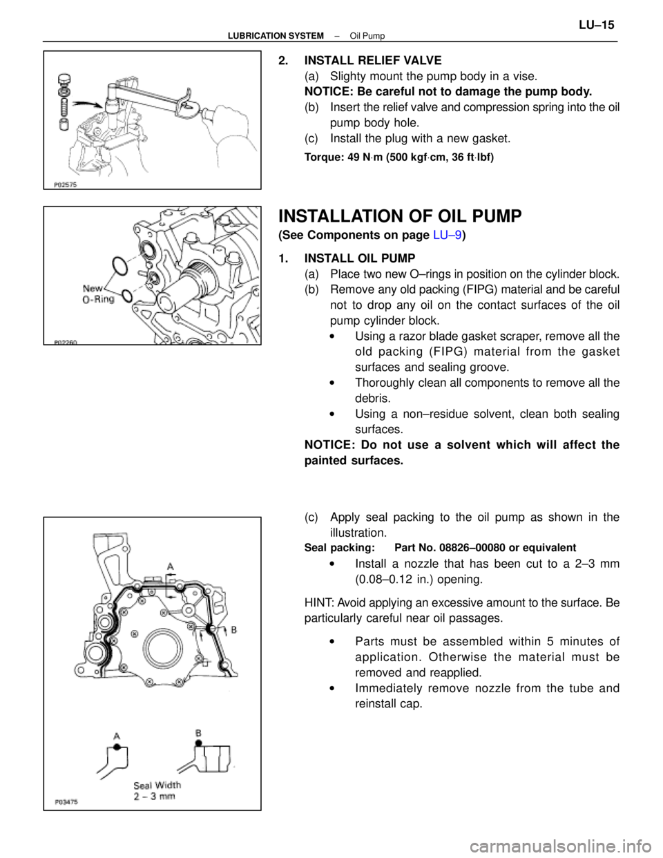 LEXUS SC400 1991 Service Repair Manual
2. INSTALL RELIEF VALVE(a) Slighty mount the pump body in a vise.
NOTICE: Be careful not to damage the pump body.
(b) Insert the relief valve and compression spring into the oil
pump body hole.
(c) LEXUS SC400 1991 Service Repair Manual
2. INSTALL RELIEF VALVE(a) Slighty mount the pump body in a vise.
NOTICE: Be careful not to damage the pump body.
(b) Insert the relief valve and compression spring into the oil
pump body hole.
(c)