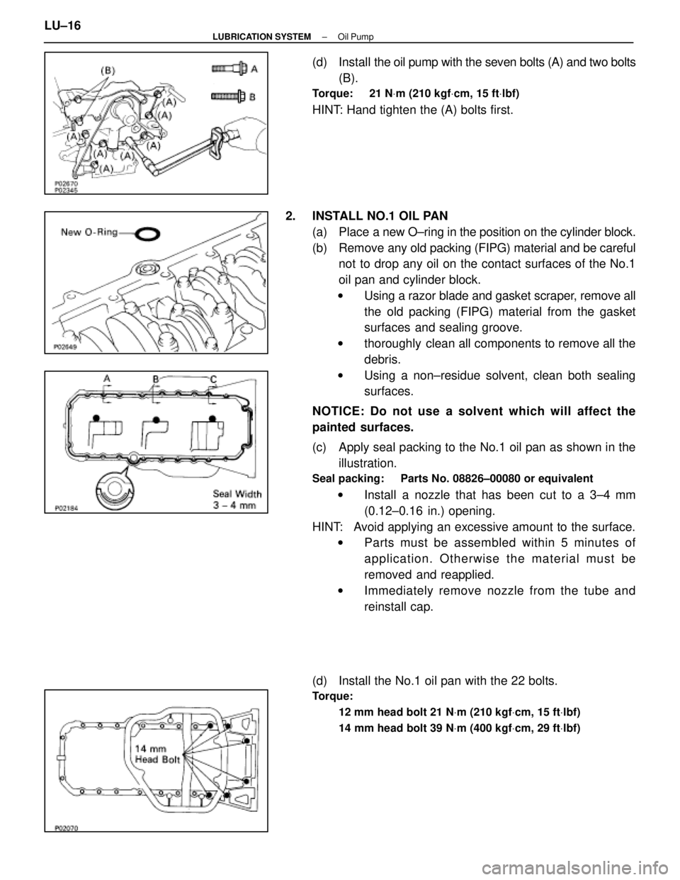LEXUS SC400 1991 Service Repair Manual
(d) Install the oil pump with the seven bolts (A) and two bolts
(B).
Torque: 21 N Vm (210 kgf Vcm, 15 ft Vlbf)
HINT: Hand tighten the (A) bolts first.
2. INSTALL NO.1 OIL PAN (a) Place a new OÂ LEXUS SC400 1991 Service Repair Manual
(d) Install the oil pump with the seven bolts (A) and two bolts
(B).
Torque: 21 N Vm (210 kgf Vcm, 15 ft Vlbf)
HINT: Hand tighten the (A) bolts first.
2. INSTALL NO.1 OIL PAN (a) Place a new OÂ