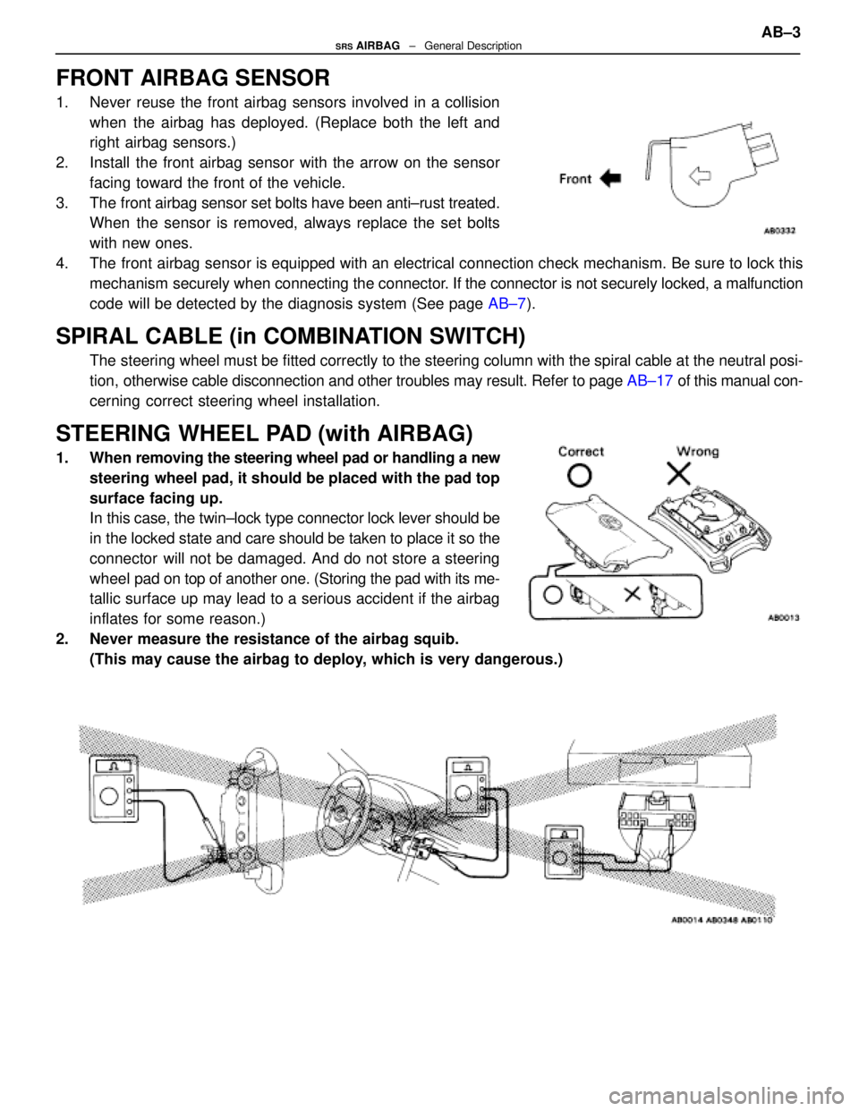 LEXUS SC400 1991  Service Repair Manual 
FRONT AIRBAG SENSOR
1.  Never reuse the front airbag sensors involved in a collisionwhen the airbag has deployed. (Replace both the left and
right airbag sensors.)
2.  Install the front airbag sensor