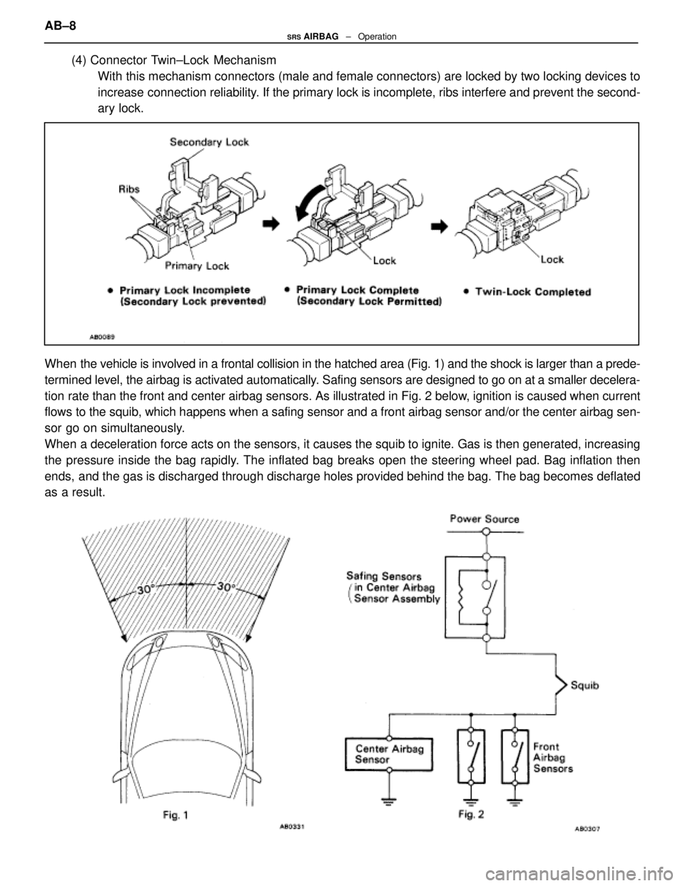 LEXUS SC400 1991 Service Repair Manual
(4) Connector Twin±Lock MechanismWith this mechanism connectors (male and female connectors) are locked by \
two locking devices to
increase connection reliability. If the primary lock is incomplet LEXUS SC400 1991 Service Repair Manual
(4) Connector Twin±Lock MechanismWith this mechanism connectors (male and female connectors) are locked by \
two locking devices to
increase connection reliability. If the primary lock is incomplet
