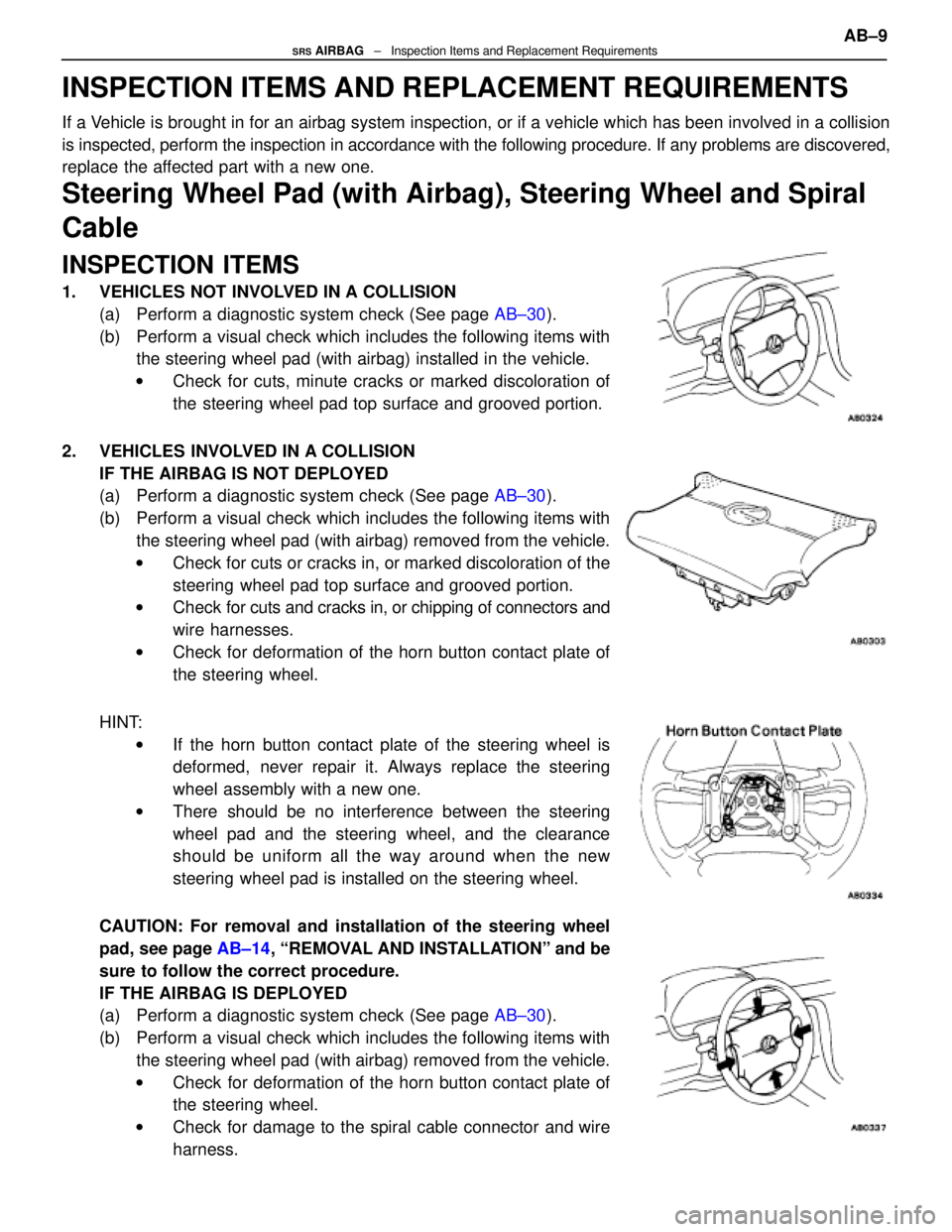 LEXUS SC400 1991 Service Repair Manual
INSPECTION ITEMS AND REPLACEMENT REQUIREMENTS
If a Vehicle is brought in for an airbag system inspection, or if a vehicle wh\
ich has been involved in a collision
is inspected, perform the inspection LEXUS SC400 1991 Service Repair Manual
INSPECTION ITEMS AND REPLACEMENT REQUIREMENTS
If a Vehicle is brought in for an airbag system inspection, or if a vehicle wh\
ich has been involved in a collision
is inspected, perform the inspection