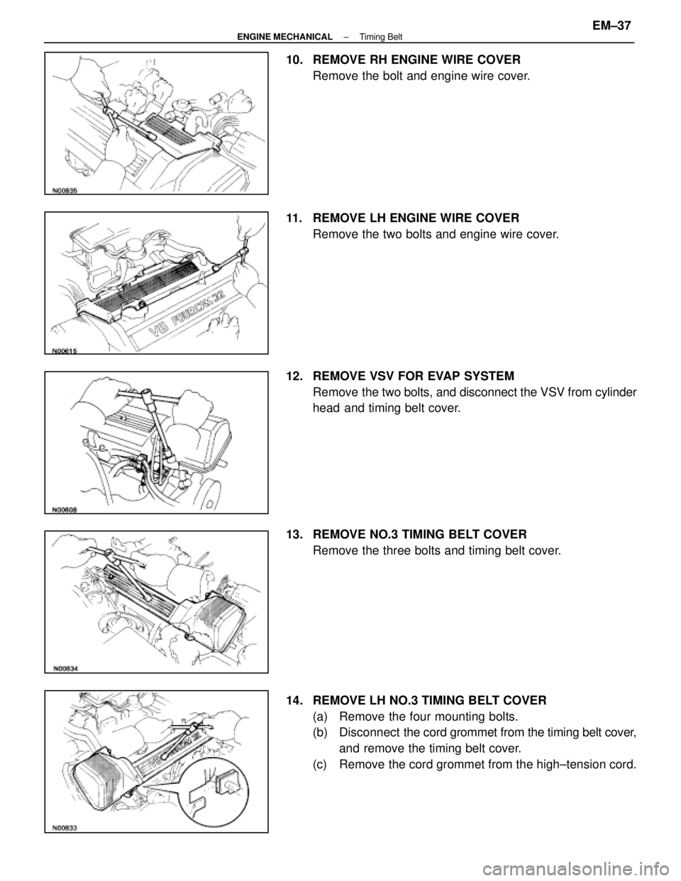 LEXUS SC400 1991  Service Repair Manual 
10.  REMOVE RH ENGINE WIRE COVERRemove the bolt and engine wire cover.
11.  REMOVE LH ENGINE WIRE COVER Remove the two bolts and engine wire cover.
12.  REMOVE VSV FOR EVAP SYSTEM Remove the two bolt