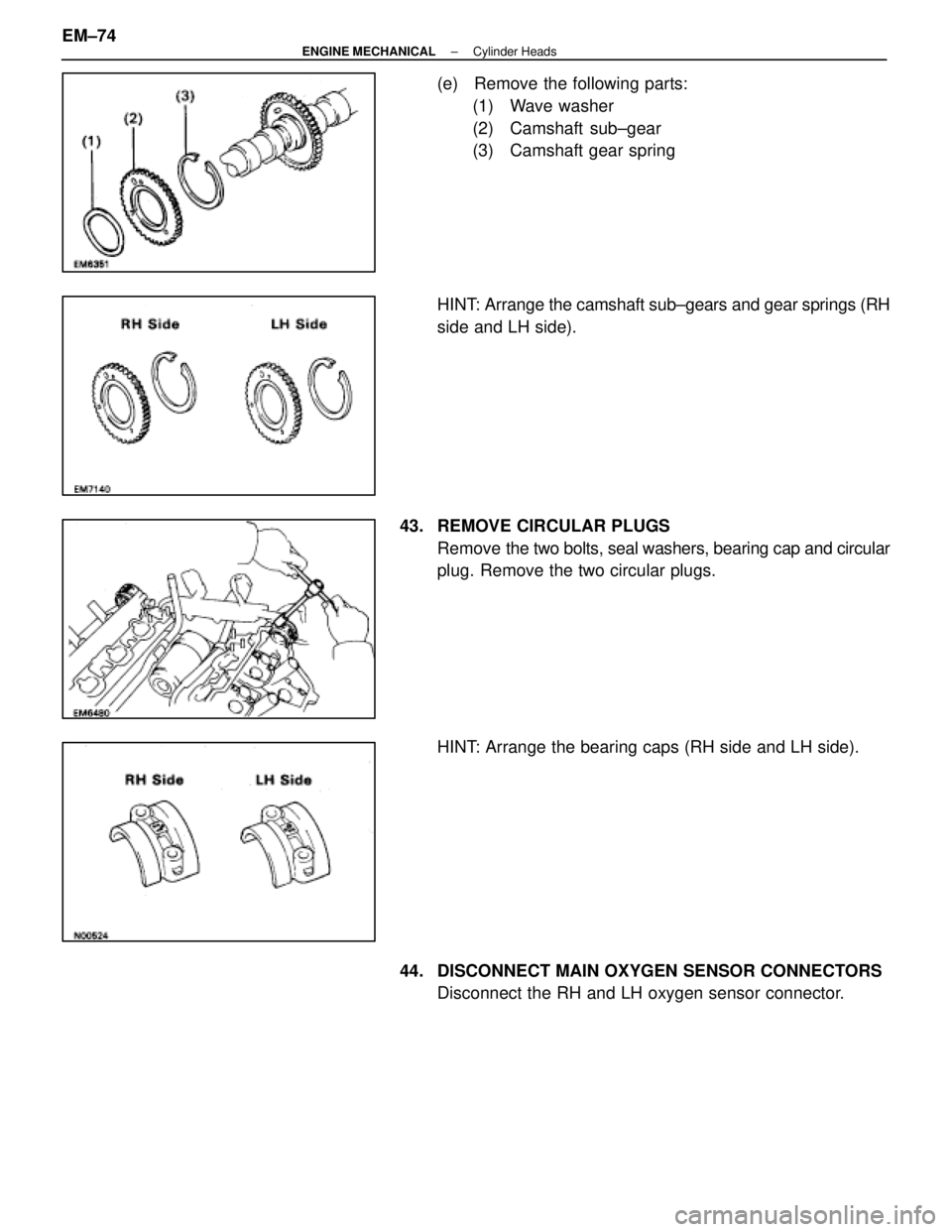 LEXUS SC400 1991 Service Workshop Manual
(e) Remove the following parts:(1) Wave washer
(2) Camshaft sub±gear
(3) Camshaft gear spring
HINT: Arrange the camshaft sub±gears and gear springs (RH
side and LH side).
43. REMOVE CIRCULAR PLUG LEXUS SC400 1991 Service Workshop Manual
(e) Remove the following parts:(1) Wave washer
(2) Camshaft sub±gear
(3) Camshaft gear spring
HINT: Arrange the camshaft sub±gears and gear springs (RH
side and LH side).
43. REMOVE CIRCULAR PLUG