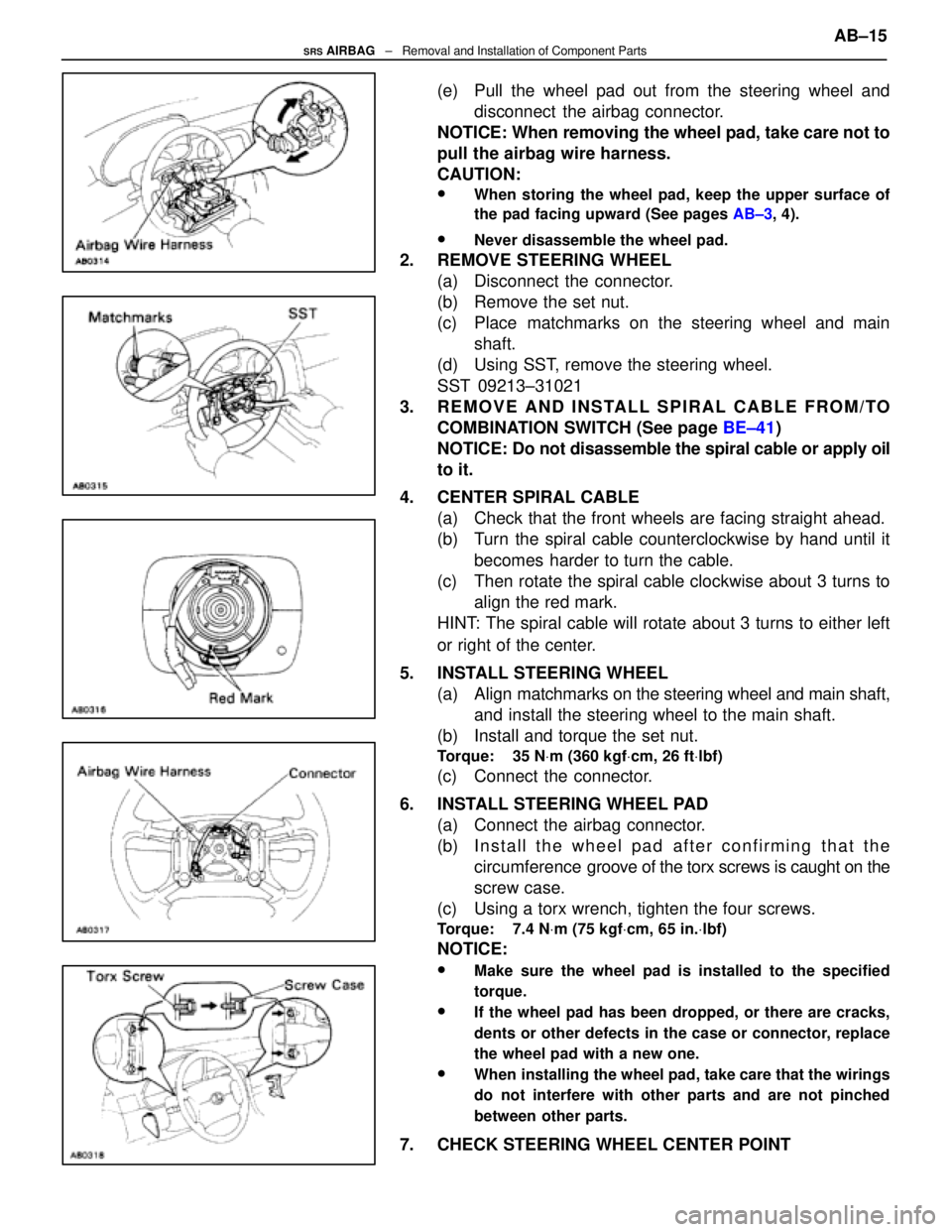 LEXUS SC400 1991 Service Repair Manual
(e) Pull the wheel pad out from the steering wheel anddisconnect the airbag connector.
NOTICE: When removing the wheel pad, take care not to
pull the airbag wire harness.
CAUTION:
wWhen storing the LEXUS SC400 1991 Service Repair Manual
(e) Pull the wheel pad out from the steering wheel anddisconnect the airbag connector.
NOTICE: When removing the wheel pad, take care not to
pull the airbag wire harness.
CAUTION:
wWhen storing the