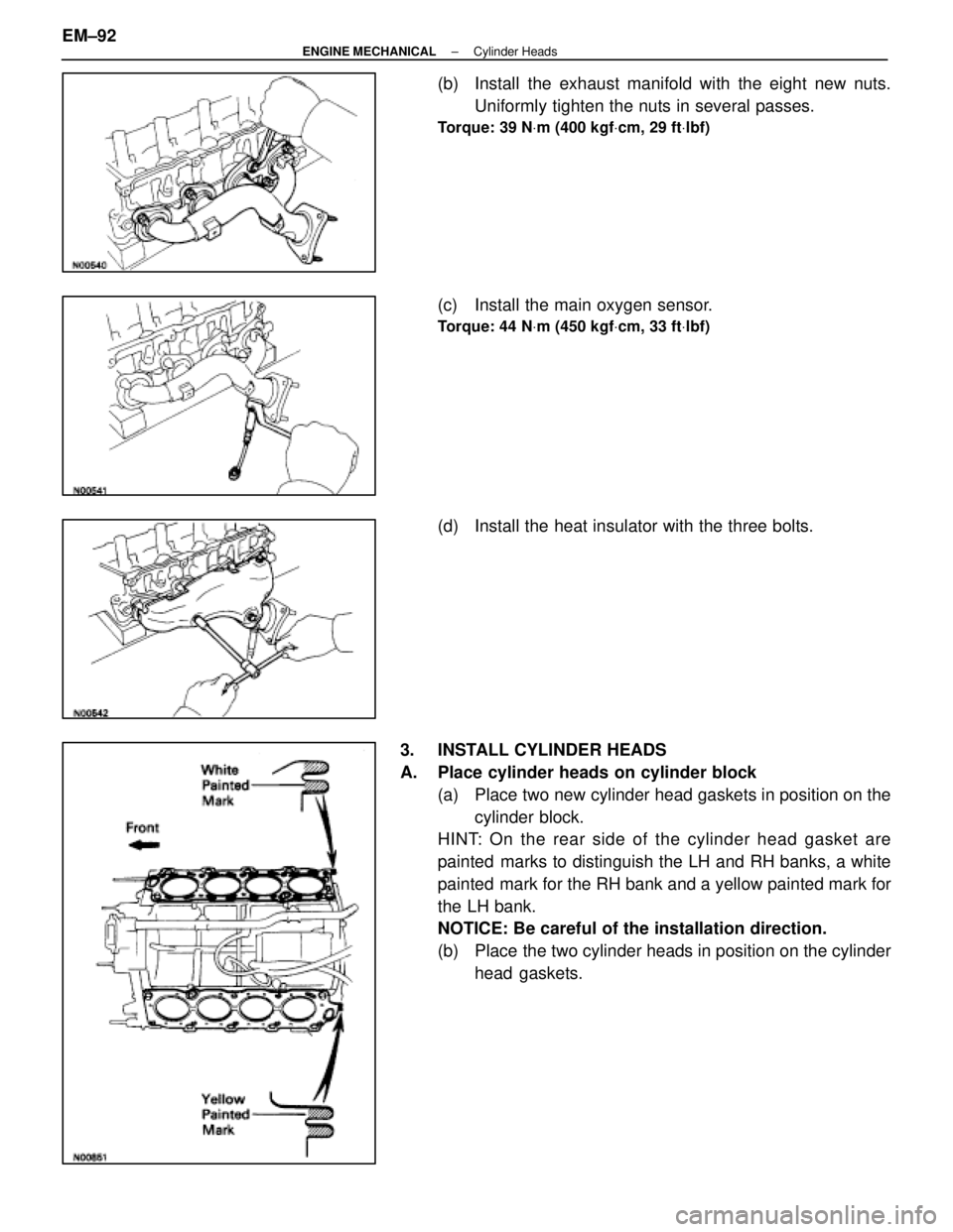 LEXUS SC400 1991  Service Manual PDF 
(b)  Install the exhaust manifold with the eight new nuts.Uniformly tighten the nuts in several passes.
Torque: 39 N Vm (400 kgf Vcm, 29 ft Vlbf)
(c)  Install the main oxygen sensor.
Torque: 44 N Vm 