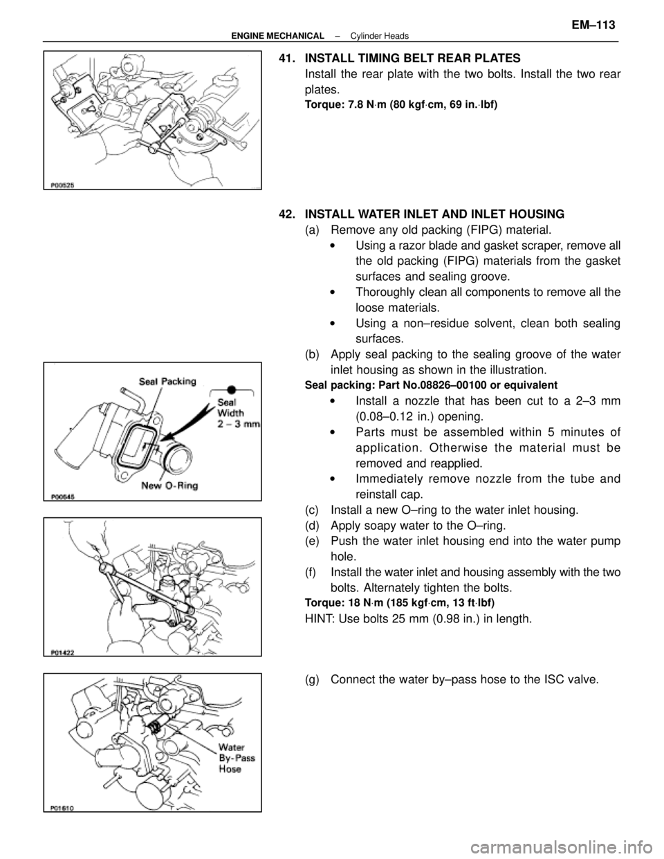 LEXUS SC400 1991  Service Repair Manual 
41.  INSTALL TIMING BELT REAR PLATESInstall the rear plate with the two bolts. Install the two rear
plates.
Torque: 7.8 N Vm (80 kgf Vcm, 69 in. Vlbf)
42.  INSTALL WATER INLET AND INLET HOUSING
(a)  