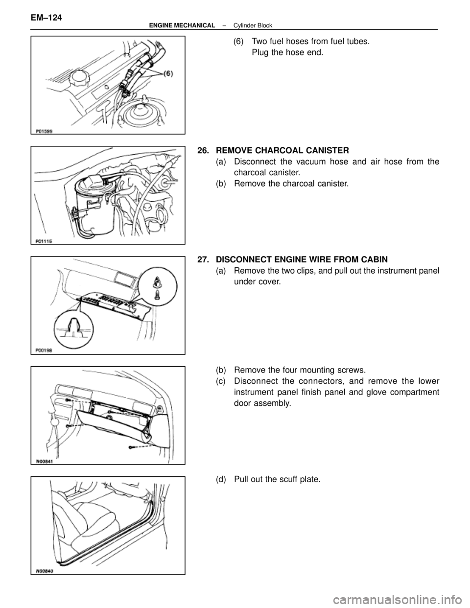 LEXUS SC400 1991  Service Repair Manual 
(6)  Two fuel hoses from fuel tubes. Plug the hose end.
26.  REMOVE CHARCOAL CANISTER (a)  Disconnect  the vacuum hose and air hose from thecharcoal canister.
(b)  Remove the charcoal canister.
27.  