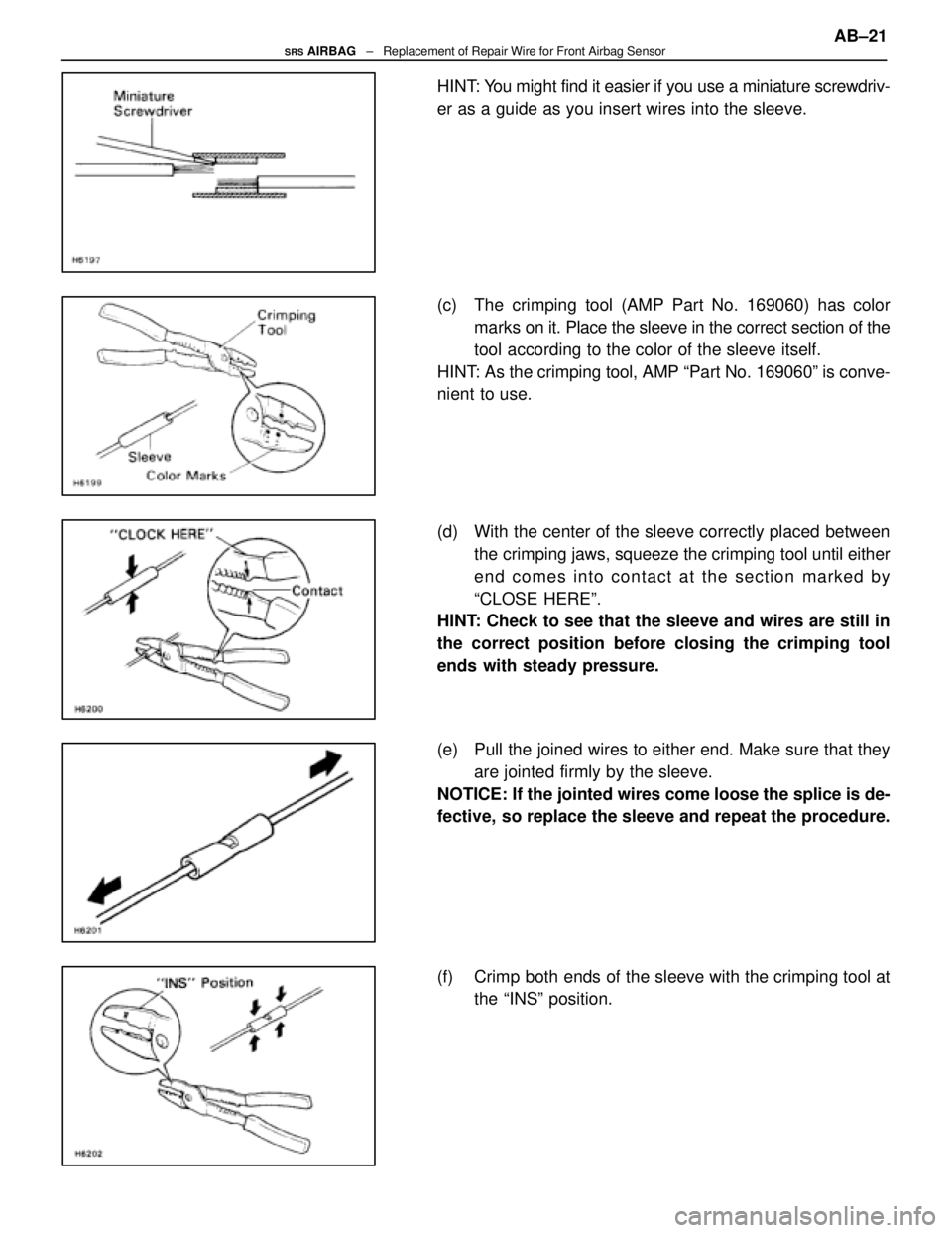 LEXUS SC400 1991 Service Repair Manual
HINT: You might find it easier if you use a miniature screwdriv-
er as a guide as you insert wires into the sleeve.
(c) The crimping tool (AMP Part No. 169060) has colormarks on it. Place the sleev LEXUS SC400 1991 Service Repair Manual
HINT: You might find it easier if you use a miniature screwdriv-
er as a guide as you insert wires into the sleeve.
(c) The crimping tool (AMP Part No. 169060) has colormarks on it. Place the sleev