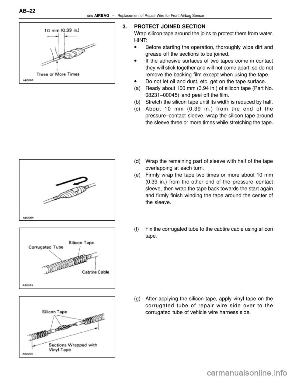 LEXUS SC400 1991 Service Repair Manual
3. PROTECT JOINED SECTIONWrap silicon tape around the joins to protect them from water.
HINT:
wBefore starting the operation, thoroughly wipe dirt and
grease off the sections to be joined.
wIf the a LEXUS SC400 1991 Service Repair Manual
3. PROTECT JOINED SECTIONWrap silicon tape around the joins to protect them from water.
HINT:
wBefore starting the operation, thoroughly wipe dirt and
grease off the sections to be joined.
wIf the a