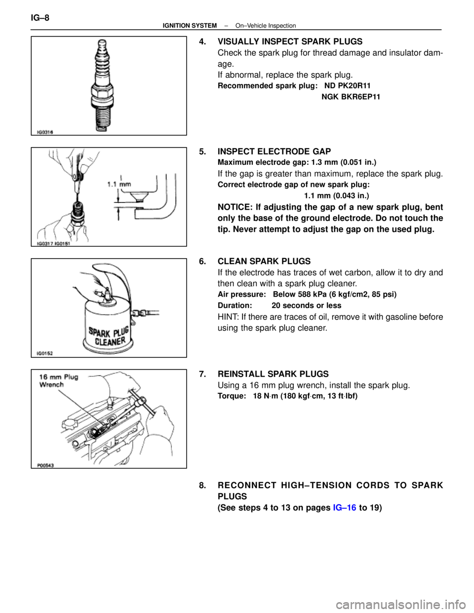 LEXUS SC400 1991  Service Repair Manual 
4.  VISUALLY INSPECT SPARK PLUGSCheck the spark plug for thread damage and insulator dam-
age.
If abnormal, replace the spark plug.
Recommended spark plug:   ND PK20R11
NGK BKR6EP11
5.  INSPECT ELECT