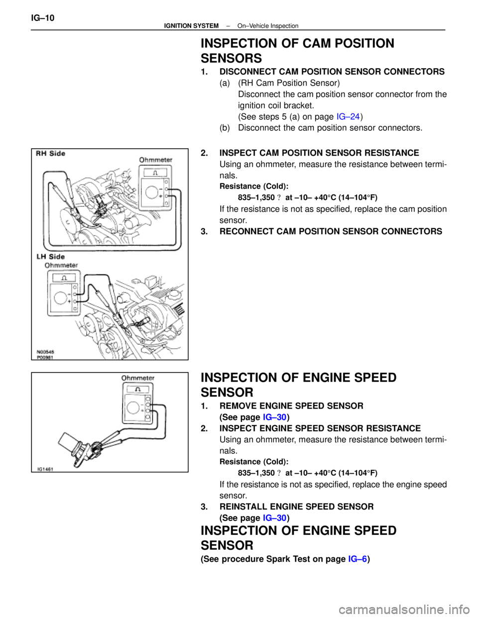LEXUS SC400 1991 Service Repair Manual
INSPECTION OF CAM POSITION
SENSORS
1. DISCONNECT CAM POSITION SENSOR CONNECTORS(a) (RH Cam Position Sensor)Disconnect the cam position sensor connector from the
ignition coil bracket.
(See steps 5 LEXUS SC400 1991 Service Repair Manual
INSPECTION OF CAM POSITION
SENSORS
1. DISCONNECT CAM POSITION SENSOR CONNECTORS(a) (RH Cam Position Sensor)Disconnect the cam position sensor connector from the
ignition coil bracket.
(See steps 5