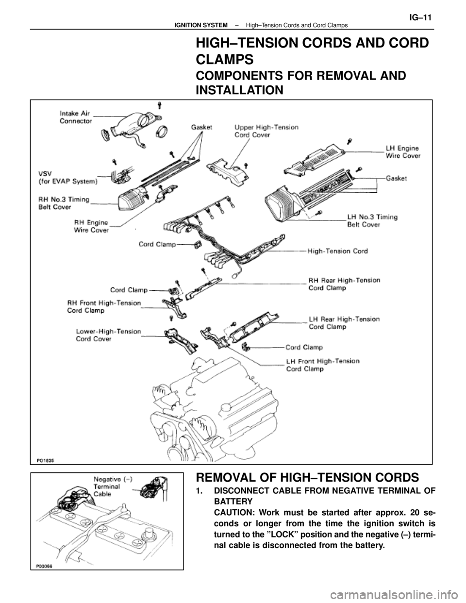 LEXUS SC400 1991 Service Repair Manual
HIGH±TENSION CORDS AND CORD
CLAMPS
COMPONENTS FOR REMOVAL AND
INSTALLATION
REMOVAL OF HIGH±TENSION CORDS
1. DISCONNECT CABLE FROM NEGATIVE TERMINAL OFBATTERY
CAUTION: Work must be started after ap LEXUS SC400 1991 Service Repair Manual
HIGH±TENSION CORDS AND CORD
CLAMPS
COMPONENTS FOR REMOVAL AND
INSTALLATION
REMOVAL OF HIGH±TENSION CORDS
1. DISCONNECT CABLE FROM NEGATIVE TERMINAL OFBATTERY
CAUTION: Work must be started after ap