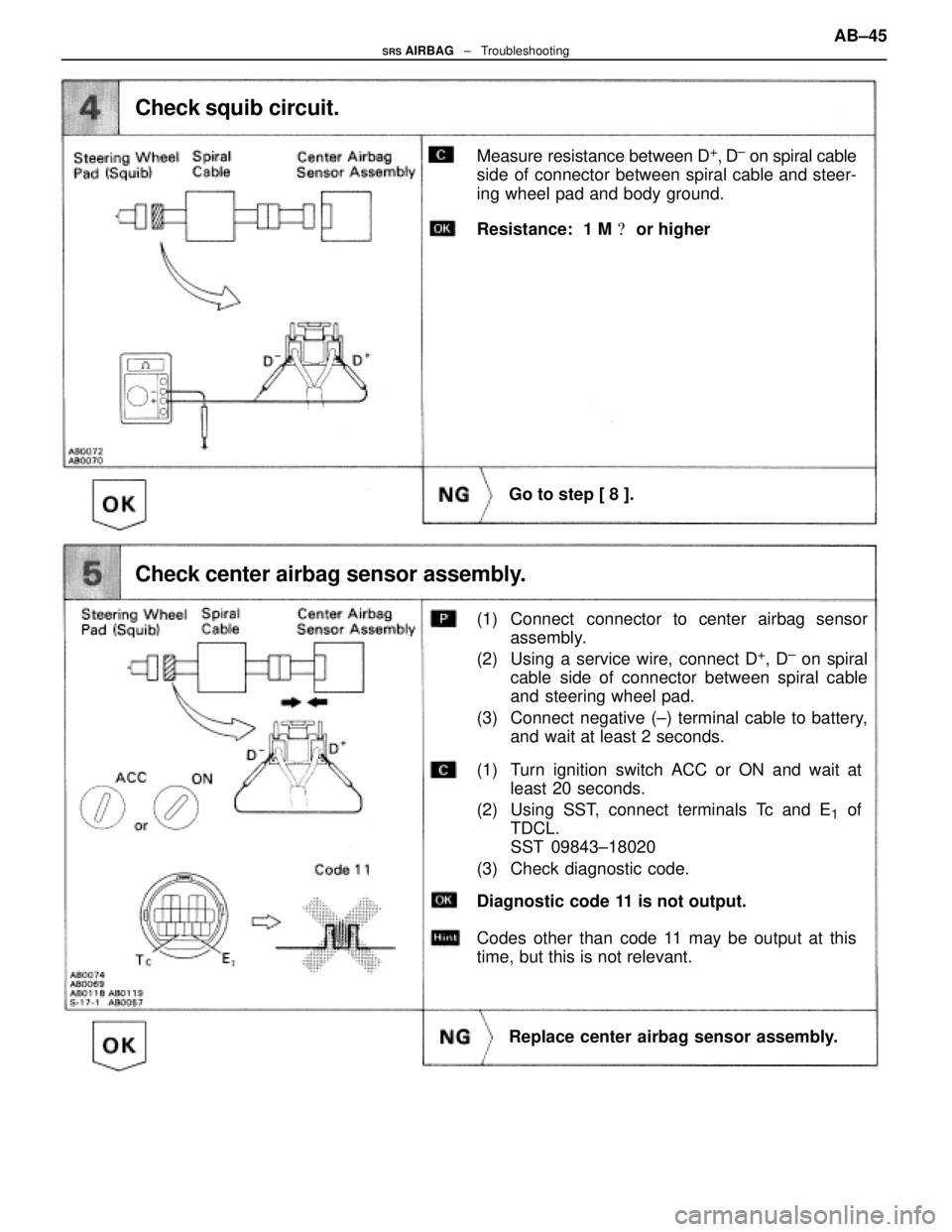 LEXUS SC400 1991 Service Repair Manual
(1) Connect connector to center airbag sensorassembly.
(2) Using a service wire, connect D
+, D± on spiral
cable side of connector between spiral cable
and steering wheel pad.
(3) Connect negative LEXUS SC400 1991 Service Repair Manual
(1) Connect connector to center airbag sensorassembly.
(2) Using a service wire, connect D
+, D± on spiral
cable side of connector between spiral cable
and steering wheel pad.
(3) Connect negative