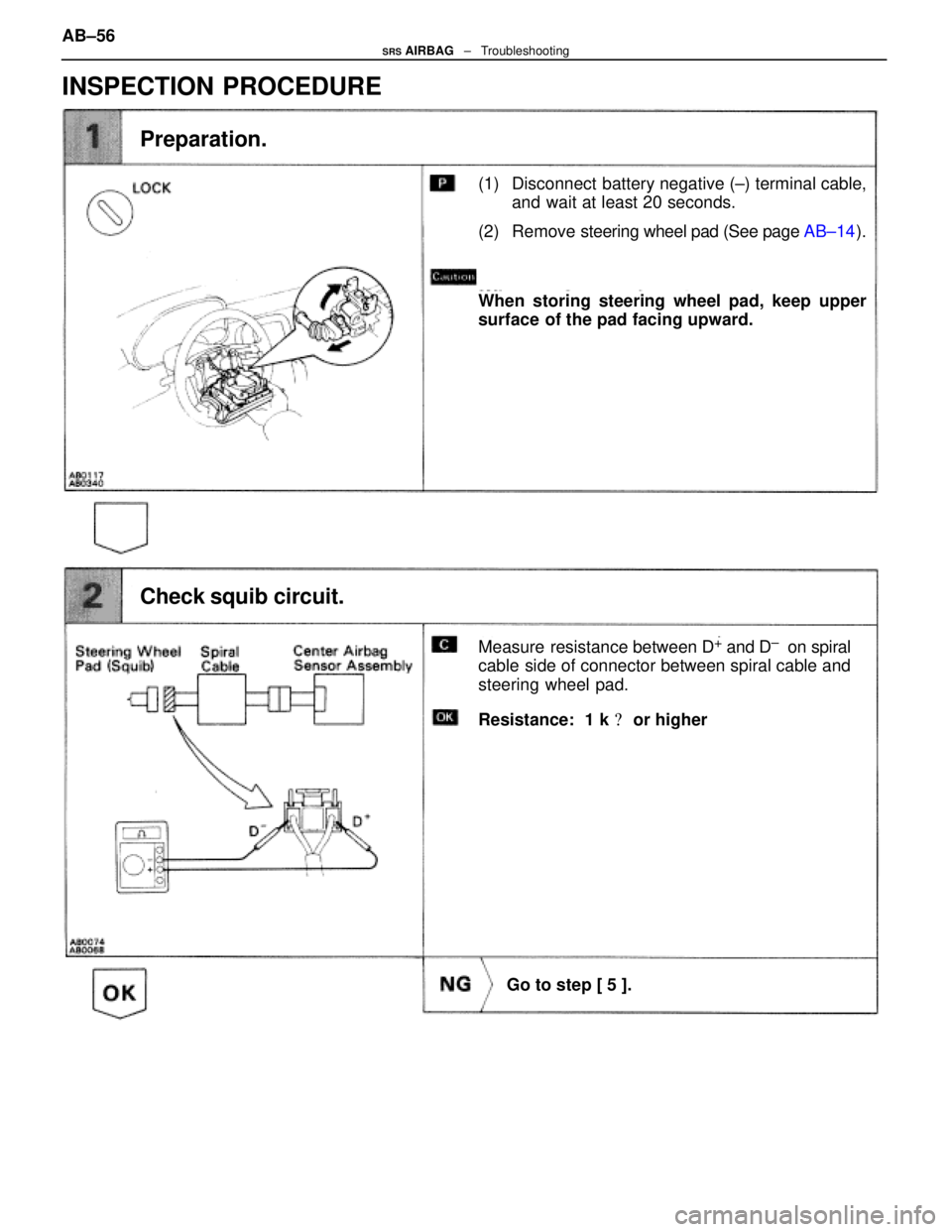 LEXUS SC400 1991 Service Repair Manual
INSPECTION PROCEDURE
(1) Disconnect battery negative (±) terminal cable,and wait at least 20 seconds.
(2) Remove steering wheel pad (See page AB±14).
Preparation.
Measure resistance between D+ an LEXUS SC400 1991 Service Repair Manual
INSPECTION PROCEDURE
(1) Disconnect battery negative (±) terminal cable,and wait at least 20 seconds.
(2) Remove steering wheel pad (See page AB±14).
Preparation.
Measure resistance between D+ an