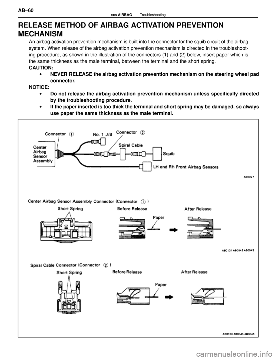 LEXUS SC400 1991 Service Repair Manual
RELEASE METHOD OF AIRBAG ACTIVATION PREVENTION
MECHANISM
An airbag activation prevention mechanism is built into the connector for the squib circuit of the airbag
system. When release of the airbag a LEXUS SC400 1991 Service Repair Manual
RELEASE METHOD OF AIRBAG ACTIVATION PREVENTION
MECHANISM
An airbag activation prevention mechanism is built into the connector for the squib circuit of the airbag
system. When release of the airbag a