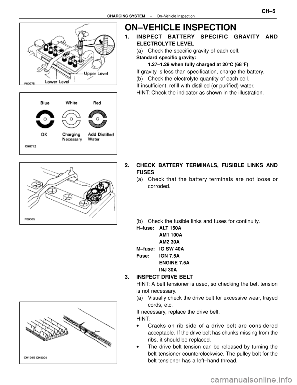 LEXUS SC400 1991  Service Repair Manual 
ON±VEHICLE INSPECTION
1. INSPECT BATTERY SPECIFIC GRAVITY ANDELECTROLYTE LEVEL
(a)  Check the specific gravity of each cell.
Standard specific gravity:
1.27±1.29 when fully charged at 20 5C (68 5F)