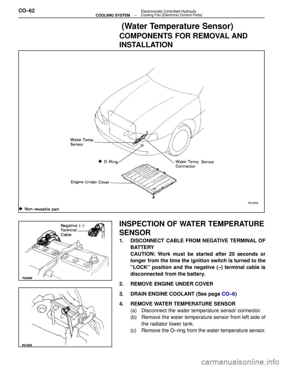 LEXUS SC400 1991  Service Repair Manual 
 (Water Temperature Sensor)
COMPONENTS FOR REMOVAL AND
INSTALLATION
INSPECTION OF WATER TEMPERATURE
SENSOR
1.  DISCONNECT CABLE FROM NEGATIVE TERMINAL OFBATTERY
CAUTION: Work must be started after 20