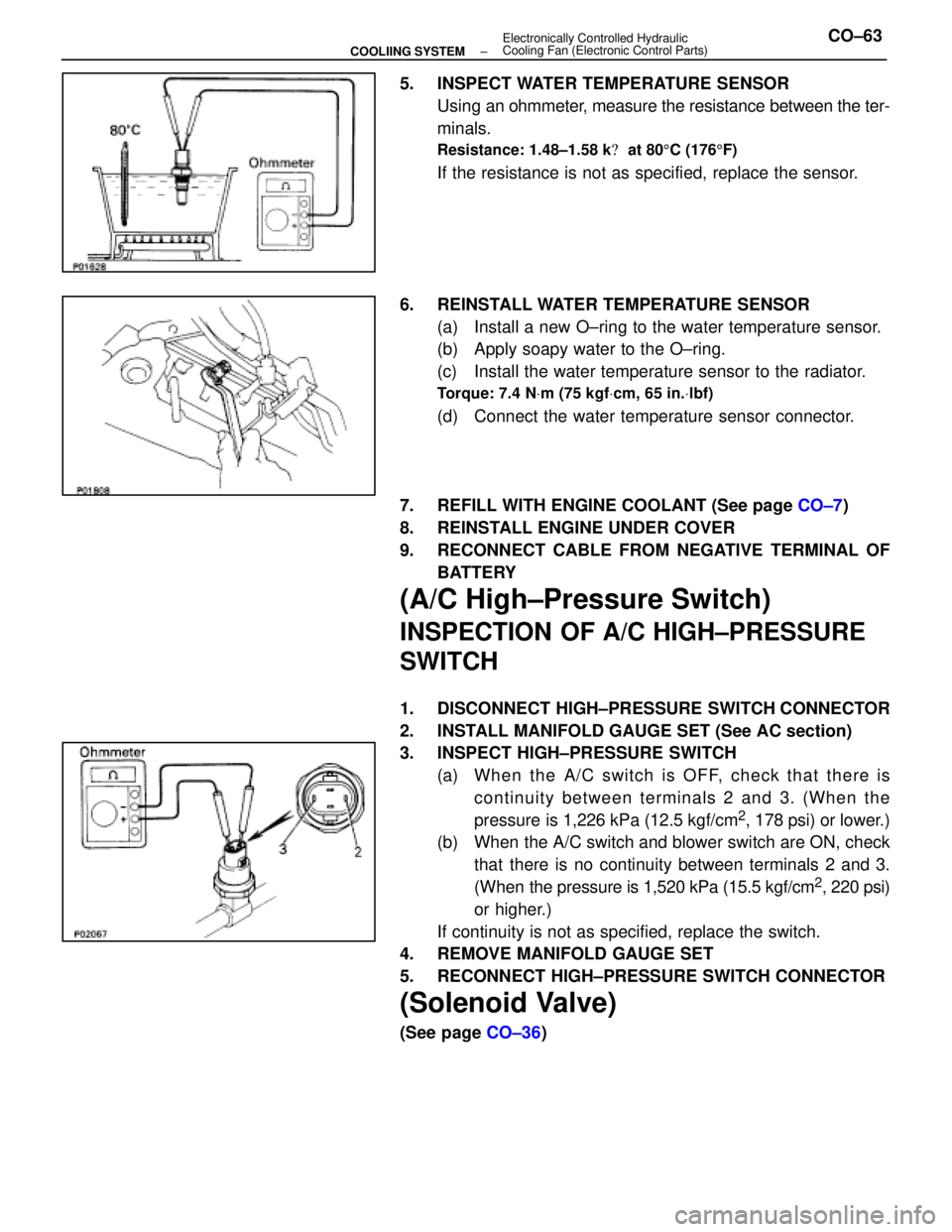 LEXUS SC400 1991  Service Repair Manual 
5. INSPECT WATER TEMPERATURE SENSORUsing an  ohmmeter, measure the resistance between the ter-
minals.
Resistance: 1.48±1.58 k  at 80 5C (176 5F)
If the resistance is not as specified, replace the 