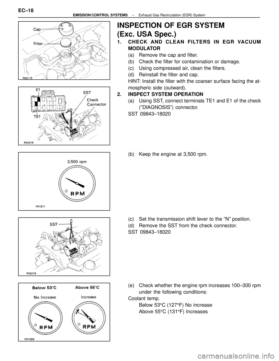 LEXUS SC400 1991  Service Repair Manual 
INSPECTION OF EGR SYSTEM
(Exc. USA Spec.)
1. CHECK AND CLEAN FILTERS IN EGR VACUUMMODULATOR
(a)  Remove the cap and filter.
(b)  Check the filter for contamination or damage.
(c)  Using compressed ai