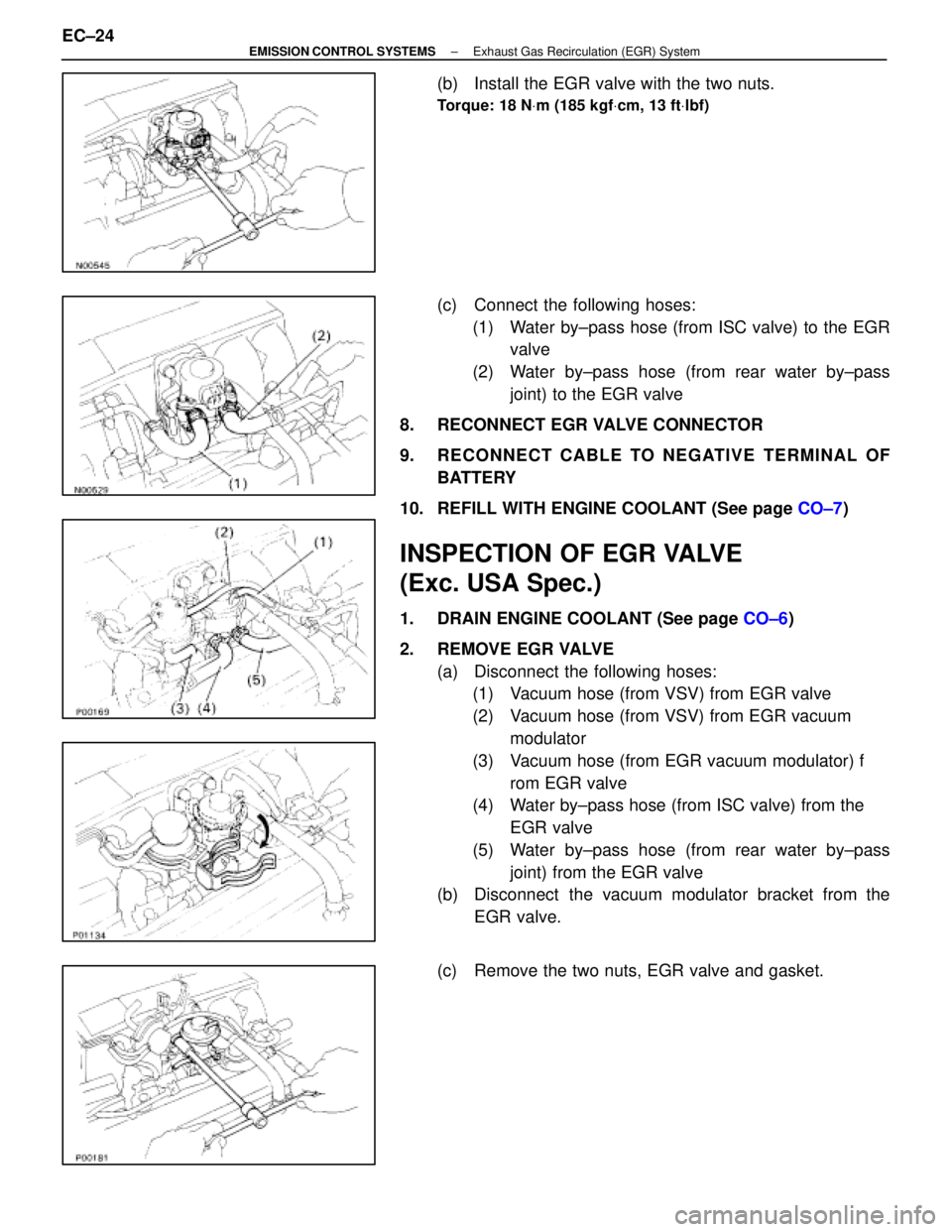 LEXUS SC400 1991  Service Repair Manual 
(b)  Install the EGR valve with the two nuts.
Torque: 18 NVm (185 kgf Vcm, 13 ft Vlbf)
(c)  Connect the following hoses:
(1)  Water by±pass hose (from ISC valve) to the EGR valve
(2)  Water by±pass