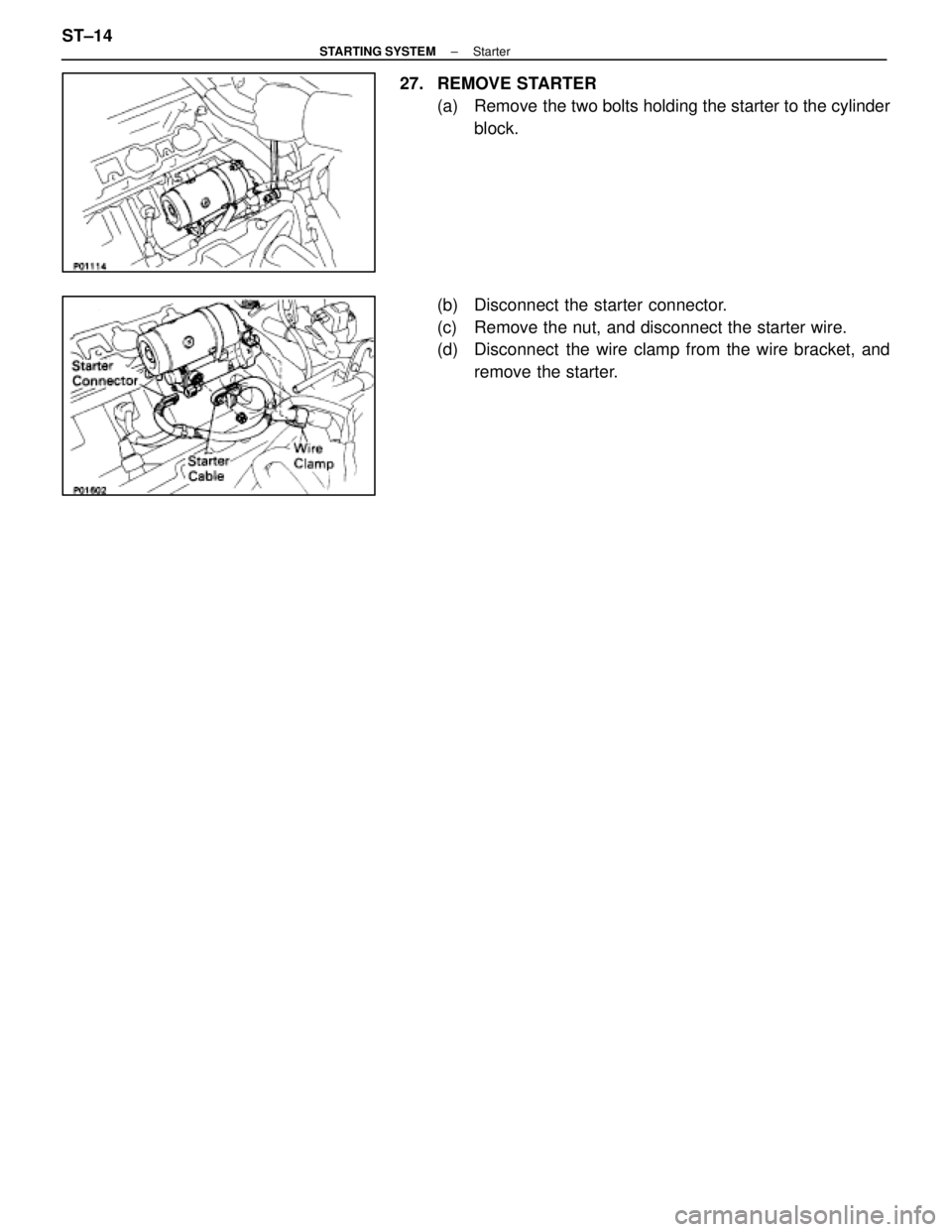 LEXUS SC400 1991 Service Repair Manual
27. REMOVE STARTER(a) Remove the two bolts holding the starter to the cylinderblock.
(b) Disconnect the starter connector.
(c) Remove the nut, and disconnect the starter wire.
(d) Disconnect the LEXUS SC400 1991 Service Repair Manual
27. REMOVE STARTER(a) Remove the two bolts holding the starter to the cylinderblock.
(b) Disconnect the starter connector.
(c) Remove the nut, and disconnect the starter wire.
(d) Disconnect the
