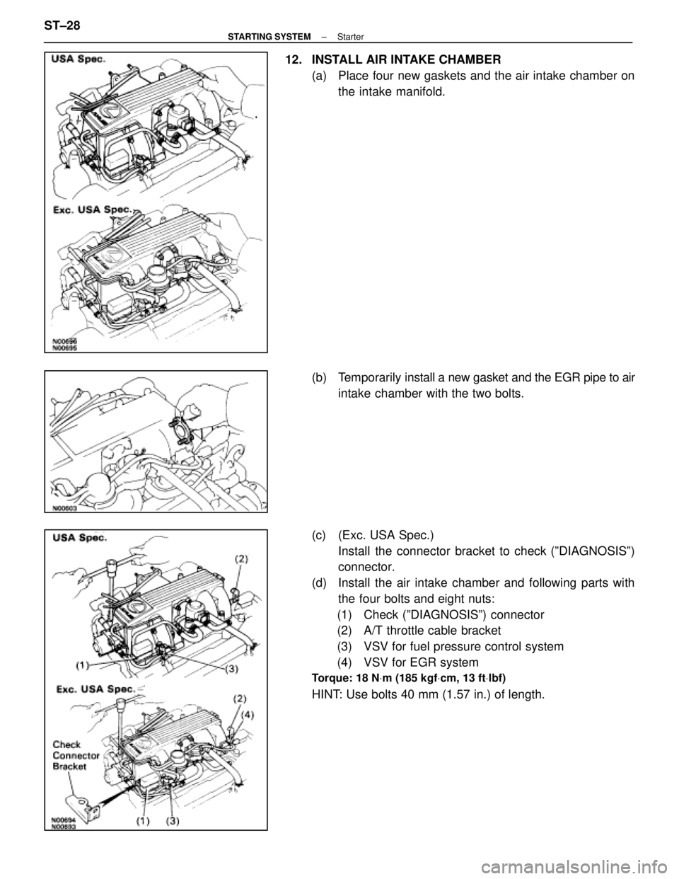LEXUS SC400 1991  Service Repair Manual 
12.  INSTALL AIR INTAKE CHAMBER(a)  Place four new gaskets and the air intake chamber onthe intake manifold.
(b) Temporarily  install a new gasket and the EGR pipe to air
intake chamber with the two 